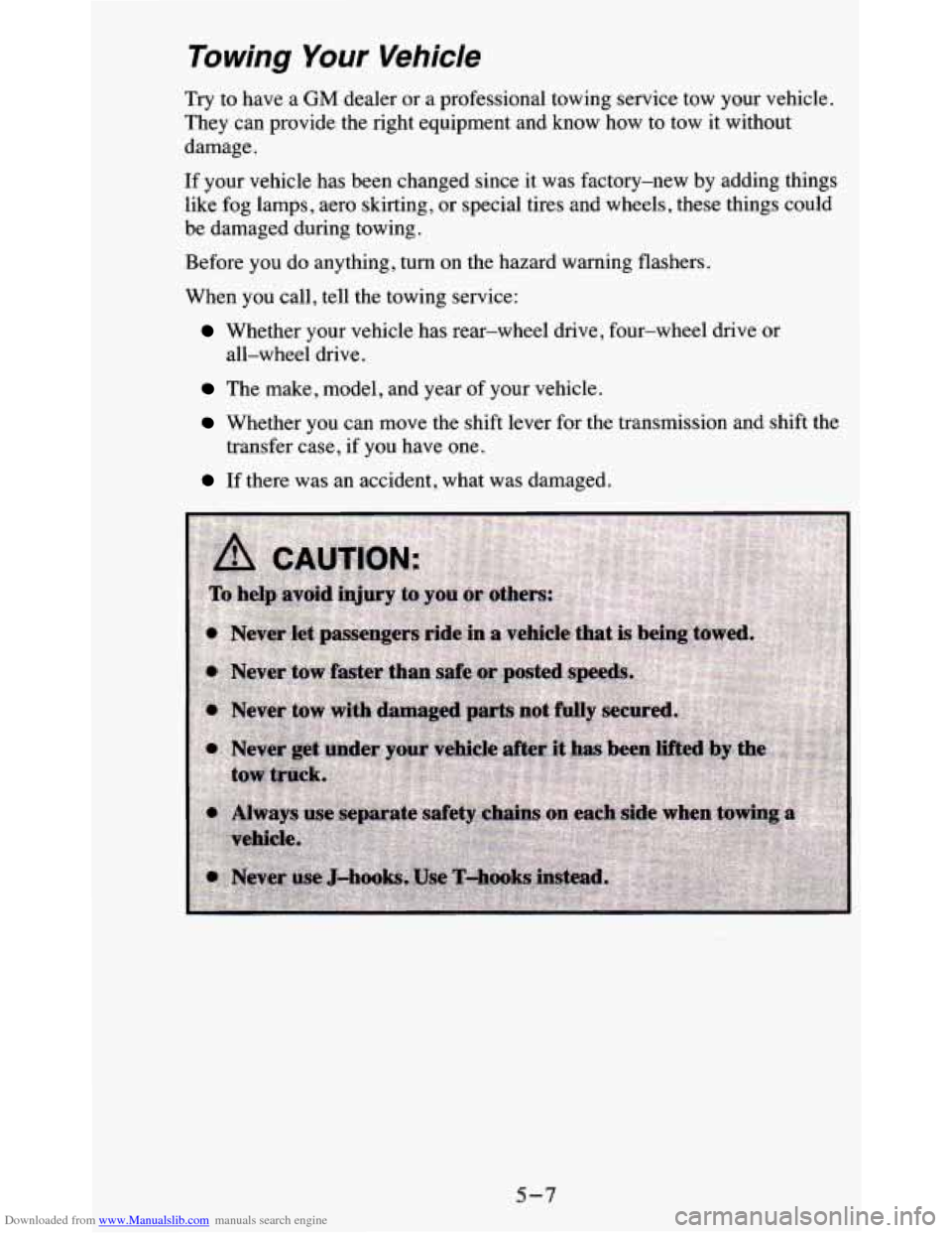 CHEVROLET BLAZER 1995 2.G Owners Manual Downloaded from www.Manualslib.com manuals search engine Towing Your Vehicle 
Try to have  a GM dealer or a  professional  towing  service  tow  your  vehicle. 
They  can  provide  the  right  equipme
