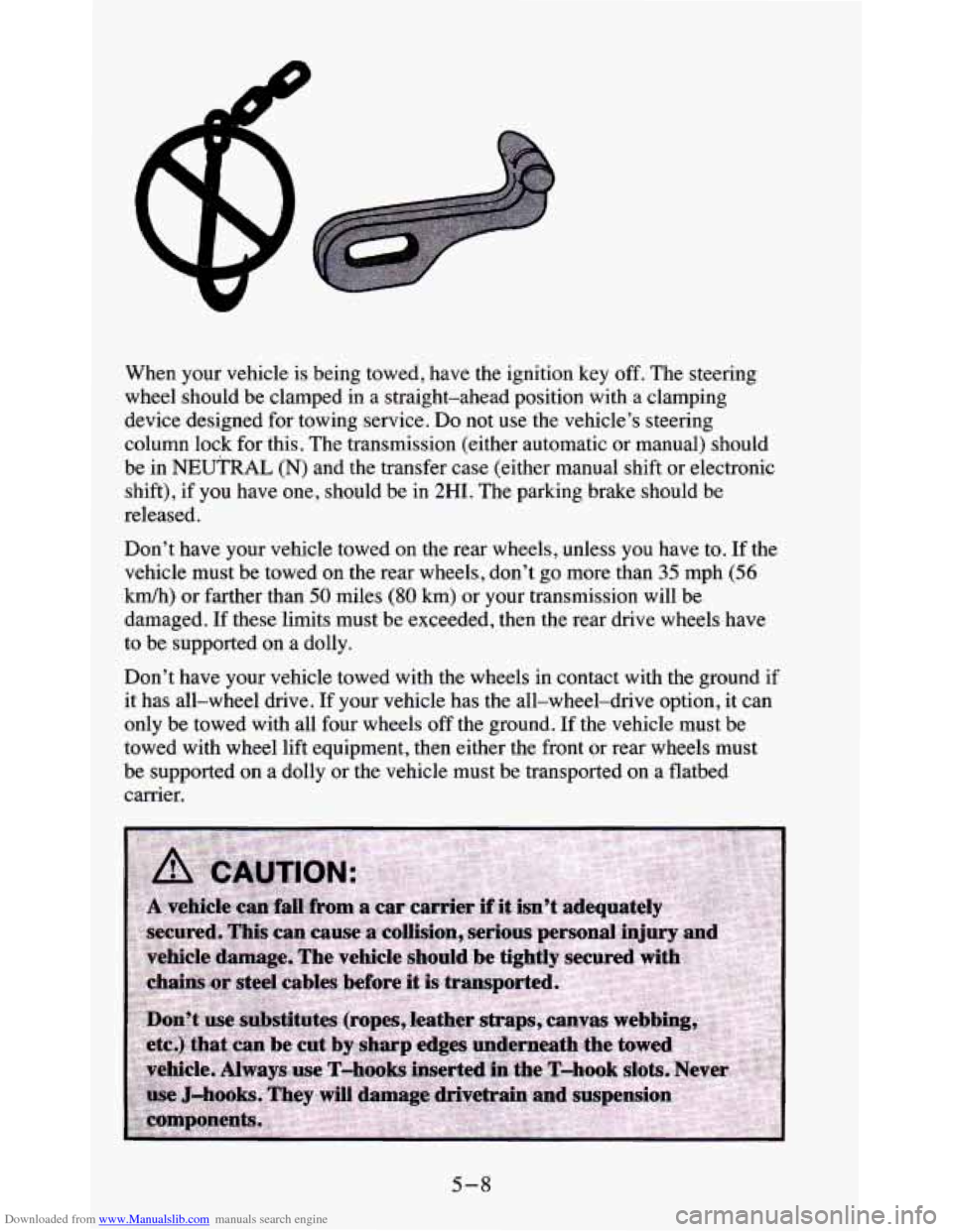CHEVROLET BLAZER 1995 2.G Owners Manual Downloaded from www.Manualslib.com manuals search engine When  your  vehicle  is  being towed, have  the  ignition  key off. The steering 
wheel  should  be  clamped  in  a  straight-ahead  position  