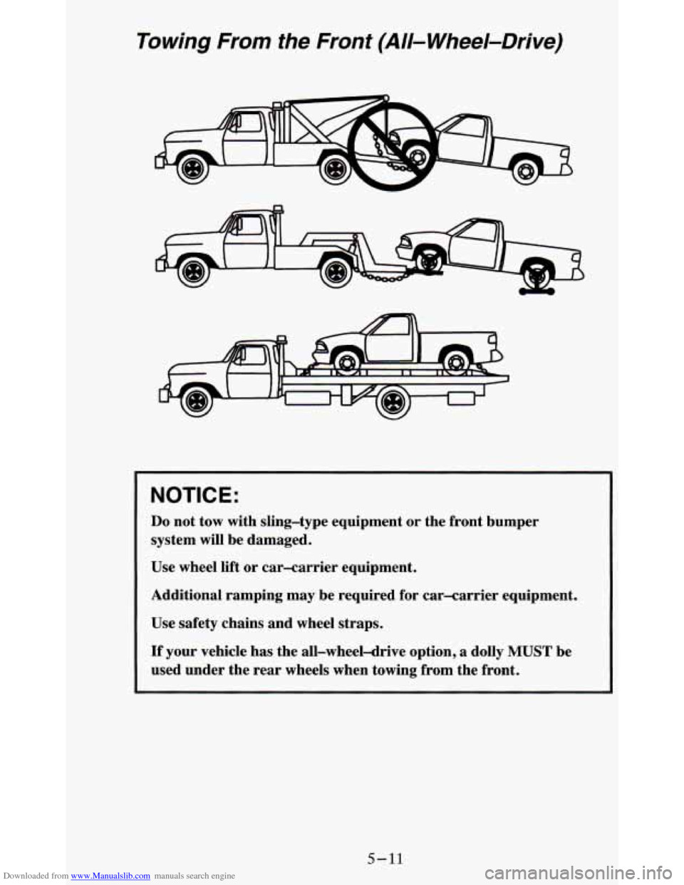 CHEVROLET BLAZER 1995 2.G Owners Manual Downloaded from www.Manualslib.com manuals search engine Towing From  the Front (All-  Wheel-Drive) 
NOTICE: 
Do not tow  with  sling-type  equipment or the  front  bumper 
system  will be  damaged. 

