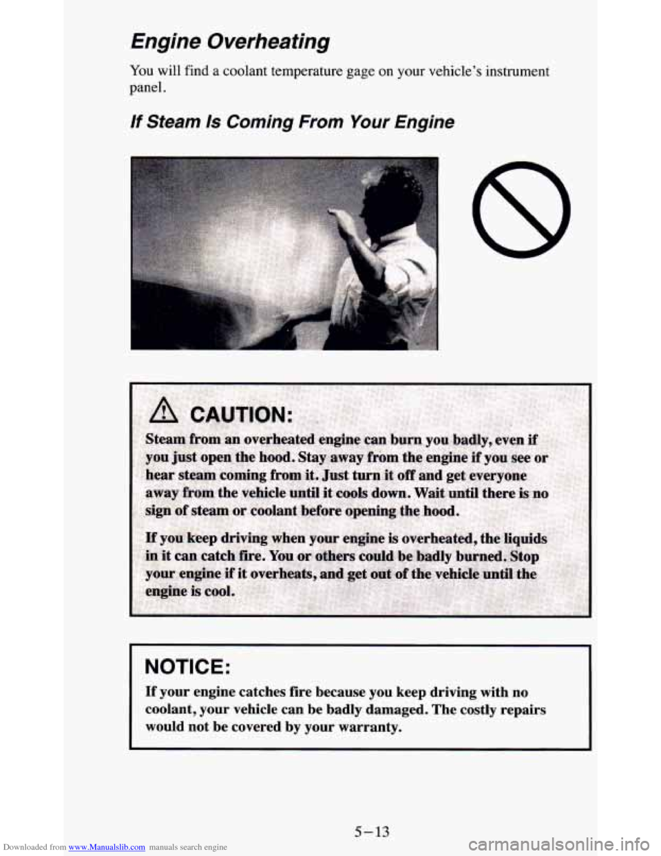 CHEVROLET BLAZER 1995 2.G Owners Manual Downloaded from www.Manualslib.com manuals search engine Engine Overheating
You will find a coolant temperature gage on your vehicle’s instr\
ument
panel.
If Steam Is Coming From Your E CHEVROLET BLAZER 1995 2.G Owners Manual Downloaded from www.Manualslib.com manuals search engine Engine Overheating
You will find a coolant temperature gage on your vehicle’s instr\
ument
panel.
If Steam Is Coming From Your E