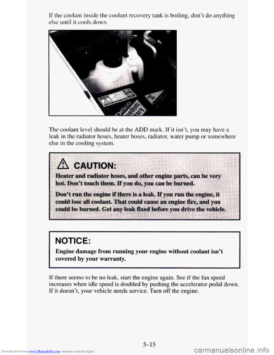 CHEVROLET BLAZER 1995 2.G Owners Manual Downloaded from www.Manualslib.com manuals search engine If the coolant inside the coolant recovery tank is boiling, don’\
t do anything
else until
it cools down.
The coolant level CHEVROLET BLAZER 1995 2.G Owners Manual Downloaded from www.Manualslib.com manuals search engine If the coolant inside the coolant recovery tank is boiling, don’\
t do anything
else until
it cools down.
The coolant level