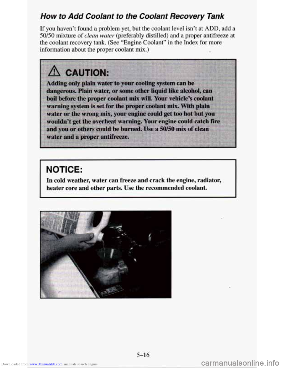 CHEVROLET BLAZER 1995 2.G Owners Manual Downloaded from www.Manualslib.com manuals search engine How to Add Coolant  to  the  Coolant  Recovery  Tank 
If you haven’t  found  a  problem  yet,  but  the  coolant  level  isn’t \
 at ADD, a