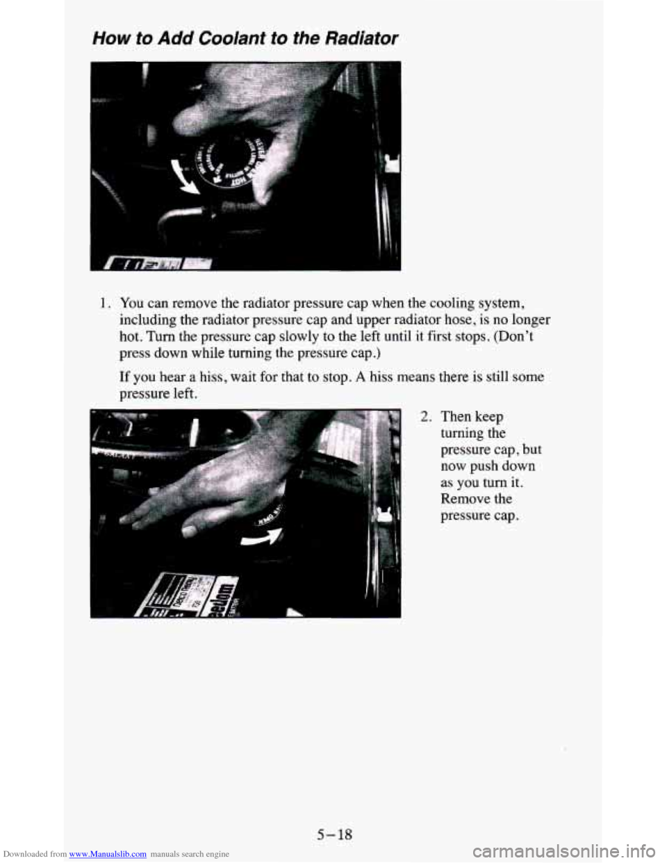 CHEVROLET BLAZER 1995 2.G Owners Manual Downloaded from www.Manualslib.com manuals search engine How to Add Coolant to the Radiator
1. You can remove the radiator pressure cap when the cooling system,
including the radiator pres CHEVROLET BLAZER 1995 2.G Owners Manual Downloaded from www.Manualslib.com manuals search engine How to Add Coolant to the Radiator
1. You can remove the radiator pressure cap when the cooling system,
including the radiator pres
