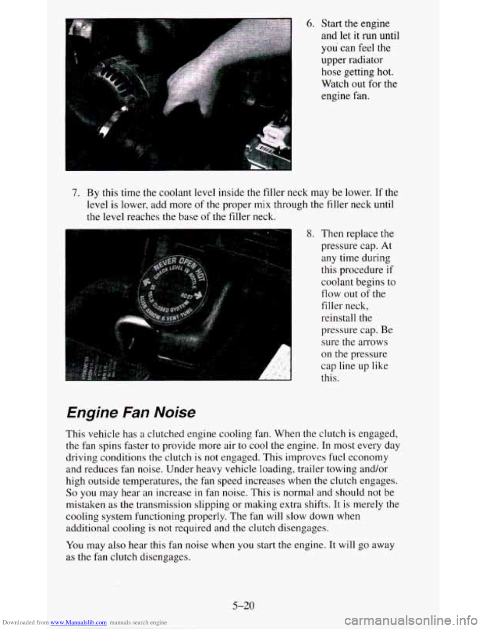 CHEVROLET BLAZER 1995 2.G Owners Manual Downloaded from www.Manualslib.com manuals search engine 1
6. Start the engine
and let it
run until
you can feelthe
upper radiator hose getting hot.
Watch out for the
engine fan.
7. CHEVROLET BLAZER 1995 2.G Owners Manual Downloaded from www.Manualslib.com manuals search engine 1
6. Start the engine
and let it
run until
you can feelthe
upper radiator hose getting hot.
Watch out for the
engine fan.
7.