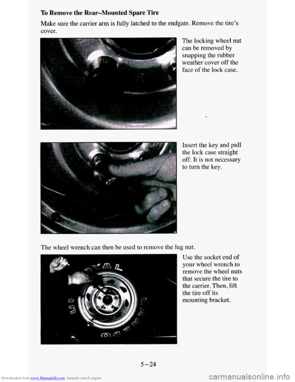 CHEVROLET BLAZER 1995 2.G Owners Manual Downloaded from www.Manualslib.com manuals search engine To Remove the Rear-Mounted Spare Tire 
Make sure the  carrier arm is fully  latched  to the  endgate.  Remove  the  tires 
cover. 
The locking