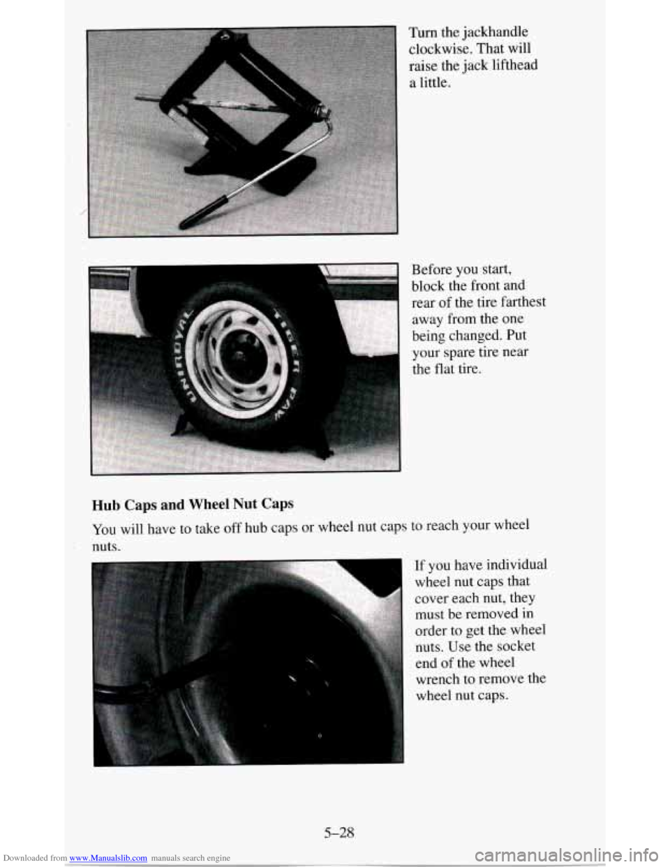 CHEVROLET BLAZER 1995 2.G Owners Manual Downloaded from www.Manualslib.com manuals search engine Turn  the  jackhandle clockwise.  That will 
raise the jack  lifthead 
a  little. 
Hub Caps and Wheel Nut Caps 
You will  have to take off hub 