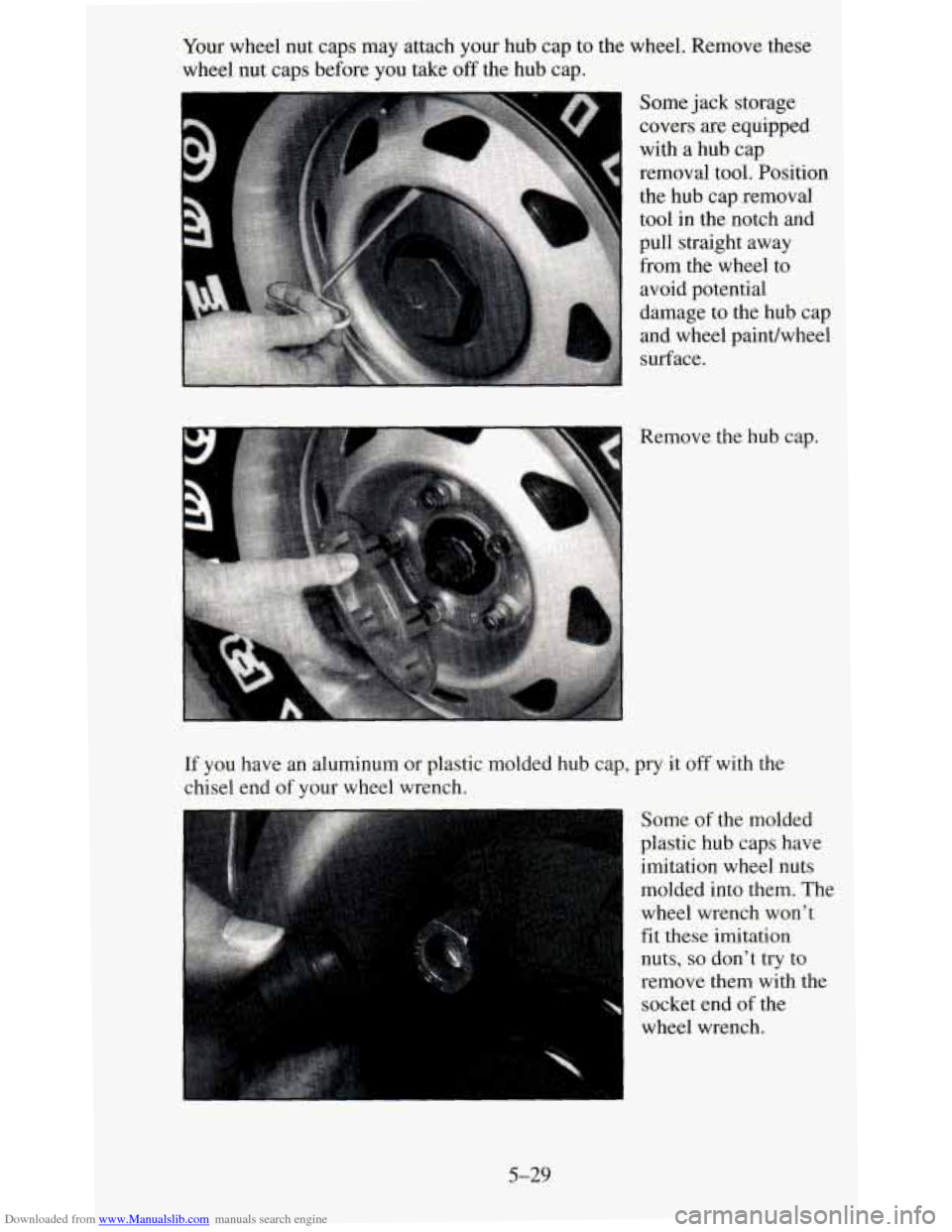 CHEVROLET BLAZER 1995 2.G Owners Manual Downloaded from www.Manualslib.com manuals search engine Your  wheel  nut  caps  may  attach  your  hub cap to the  wheel.  Remove  rhese 
wheel  nut  caps  before  you  take 
off the  hub  cap. 
Some