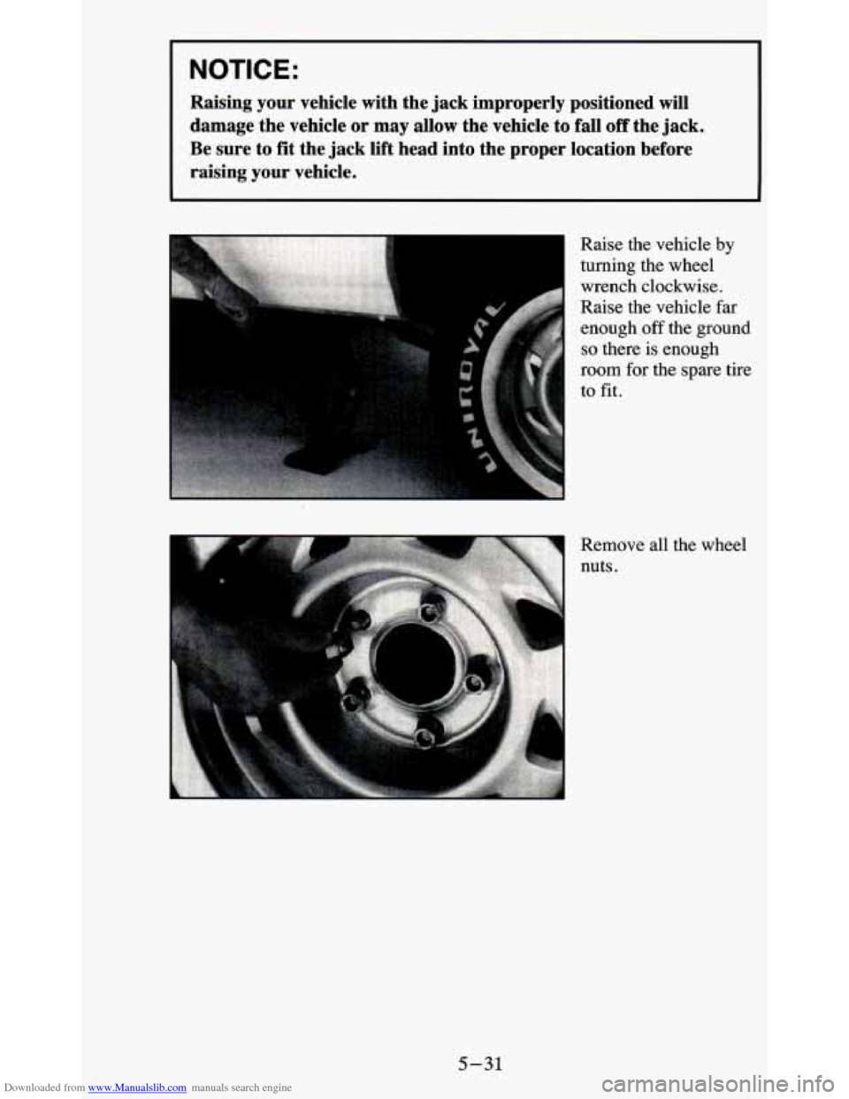 CHEVROLET BLAZER 1995 2.G Owners Manual Downloaded from www.Manualslib.com manuals search engine NOTICE: 
Raising  your  vehicle  with  the  jack  improperly  positioned  will 
damage  the  vehicle  or  may  allow  the  vehicle  to  fall 
o
