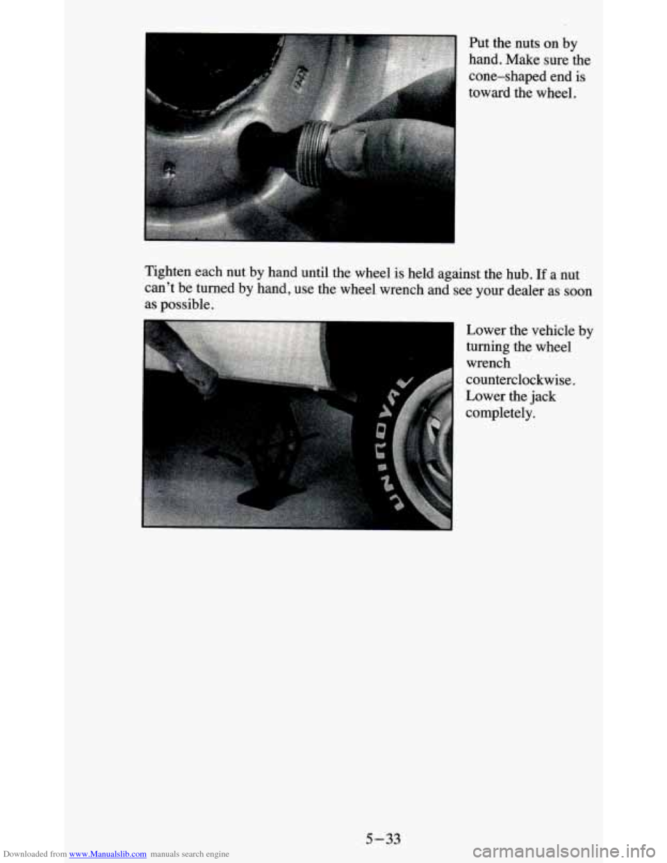 CHEVROLET BLAZER 1995 2.G Owners Manual Downloaded from www.Manualslib.com manuals search engine Put  the  nuts  on  by 
hand.  Make  sure  the 
cone-shaped  end  is 
toward  the  wheel. 
Tighten  each 
nut by  hand  until  the  wheel  is h
