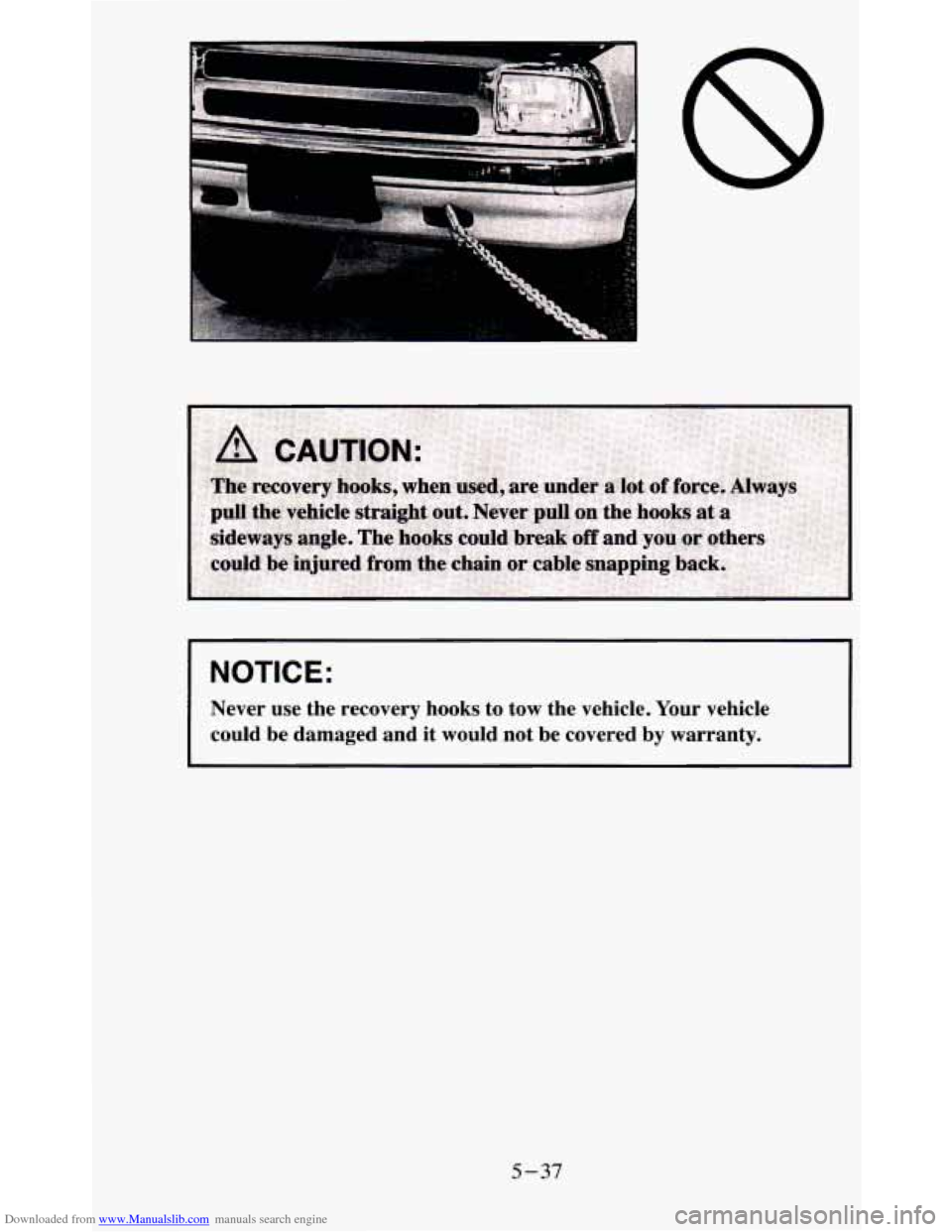 CHEVROLET BLAZER 1995 2.G Owners Manual Downloaded from www.Manualslib.com manuals search engine I NOTICE: 
Never use the  recovery  hooks  to  tow  the  vehicle. Your vehicle 
could  be  damaged  and  it  would  not  be  covered  by  warra