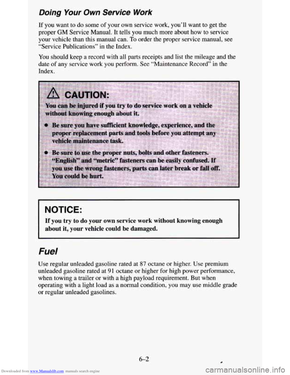 CHEVROLET BLAZER 1995 2.G Owners Manual Downloaded from www.Manualslib.com manuals search engine Doing Your Own Service Work
If you want to do some of your own service work, you’ll want to get the
proper
GM Service Manual. I CHEVROLET BLAZER 1995 2.G Owners Manual Downloaded from www.Manualslib.com manuals search engine Doing Your Own Service Work
If you want to do some of your own service work, you’ll want to get the
proper
GM Service Manual. I