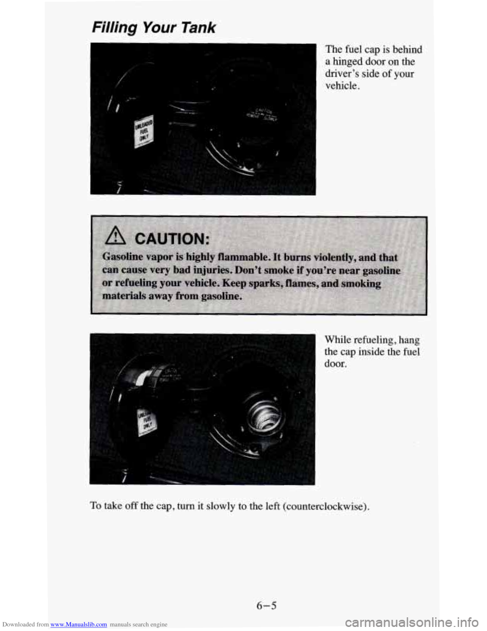 CHEVROLET BLAZER 1995 2.G Owners Manual Downloaded from www.Manualslib.com manuals search engine Filling Your Tank
I The fuel cap is behind
a hinged door on the
driver’s side
of your
vehicle. 1
I
While refueling, hang
the CHEVROLET BLAZER 1995 2.G Owners Manual Downloaded from www.Manualslib.com manuals search engine Filling Your Tank
I The fuel cap is behind
a hinged door on the
driver’s side
of your
vehicle. 1
I
While refueling, hang
the