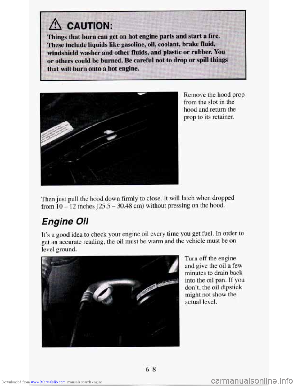 CHEVROLET BLAZER 1995 2.G Owners Manual Downloaded from www.Manualslib.com manuals search engine 1
Remove the hood prop
from the slot in the
hood and return the
I
prop to its retainer.
Then just pull the hood down fir CHEVROLET BLAZER 1995 2.G Owners Manual Downloaded from www.Manualslib.com manuals search engine 1
Remove the hood prop
from the slot in the
hood and return the
I
prop to its retainer.
Then just pull the hood down fir