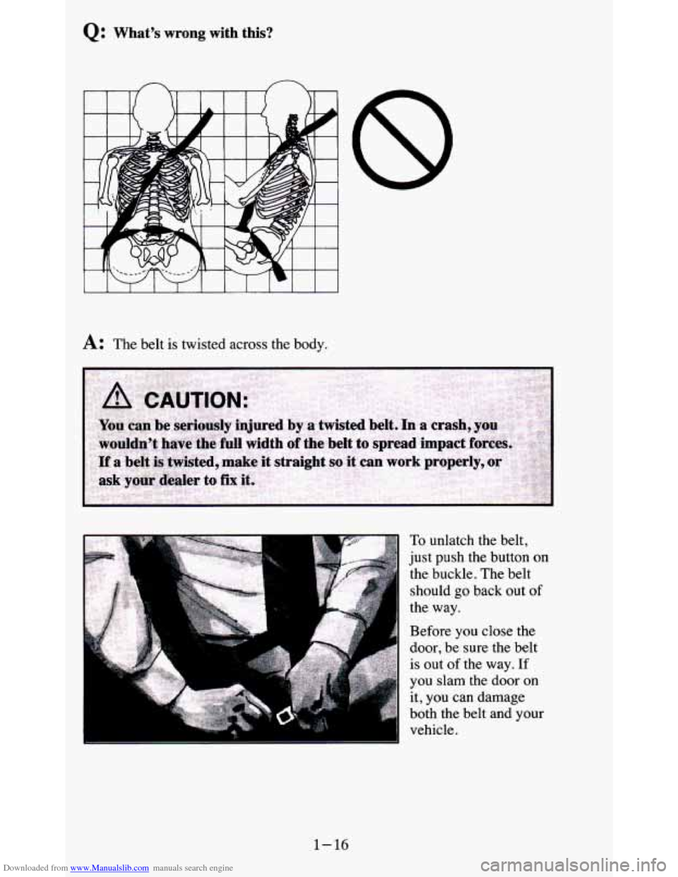CHEVROLET BLAZER 1995 2.G Owners Manual Downloaded from www.Manualslib.com manuals search engine Q: What’s  wrong  with  this? 
A: The belt is twisted  across  the  body. 
A 
A 
To unlatch  the  belt, 
just push  the  button  on 
the  buc
