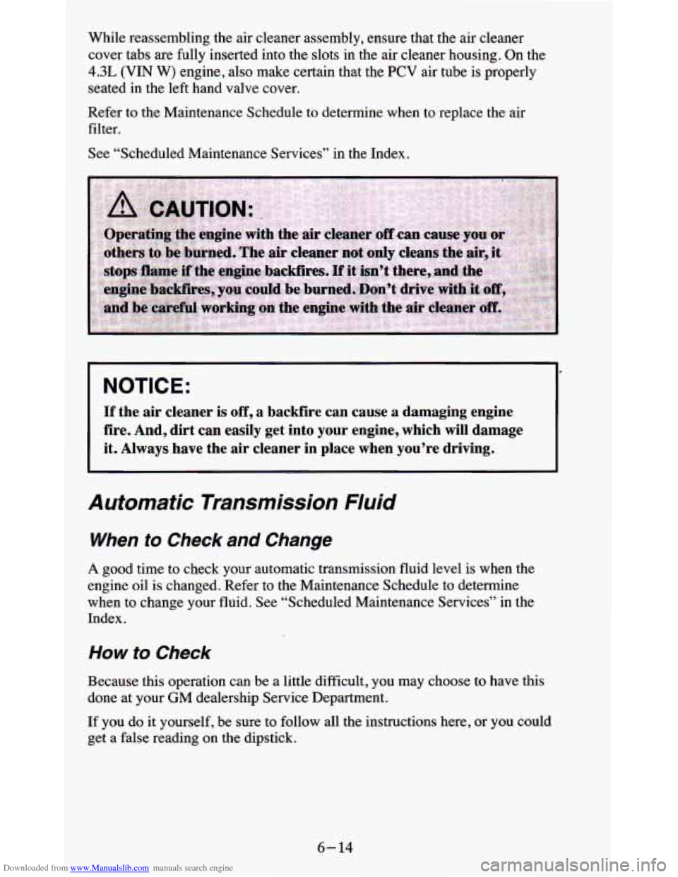 CHEVROLET BLAZER 1995 2.G Owners Manual Downloaded from www.Manualslib.com manuals search engine While reassembling the air cleaner assembly, ensure that the air cleaner
cover tabs are fully inserted into the slots in the air cle CHEVROLET BLAZER 1995 2.G Owners Manual Downloaded from www.Manualslib.com manuals search engine While reassembling the air cleaner assembly, ensure that the air cleaner
cover tabs are fully inserted into the slots in the air cle