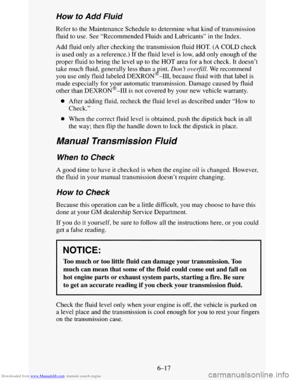 CHEVROLET BLAZER 1995 2.G Owners Manual Downloaded from www.Manualslib.com manuals search engine How to Add Fluid 
Refer to the  Maintenance Schedule to  determine  what  kind  of  transmission 
fluid  to  use.  See “Recommended  Fluids  