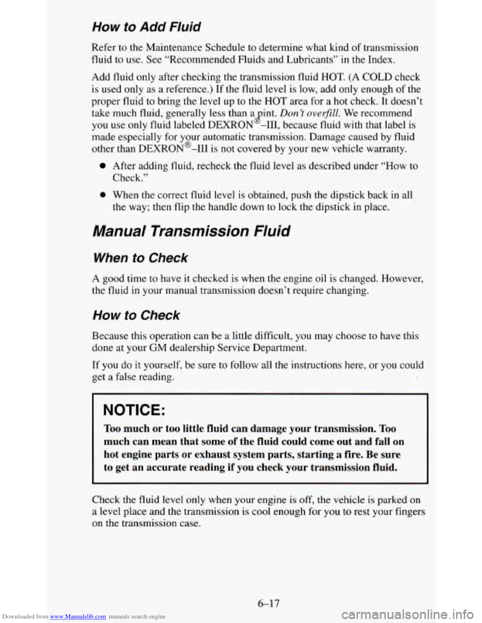CHEVROLET BLAZER 1995 2.G Owners Manual Downloaded from www.Manualslib.com manuals search engine How to Add Fluid
Refer to the Maintenance Schedule to determine what kind of transmission
fluid to use. See “Recommended Fluids CHEVROLET BLAZER 1995 2.G Owners Manual Downloaded from www.Manualslib.com manuals search engine How to Add Fluid
Refer to the Maintenance Schedule to determine what kind of transmission
fluid to use. See “Recommended Fluids