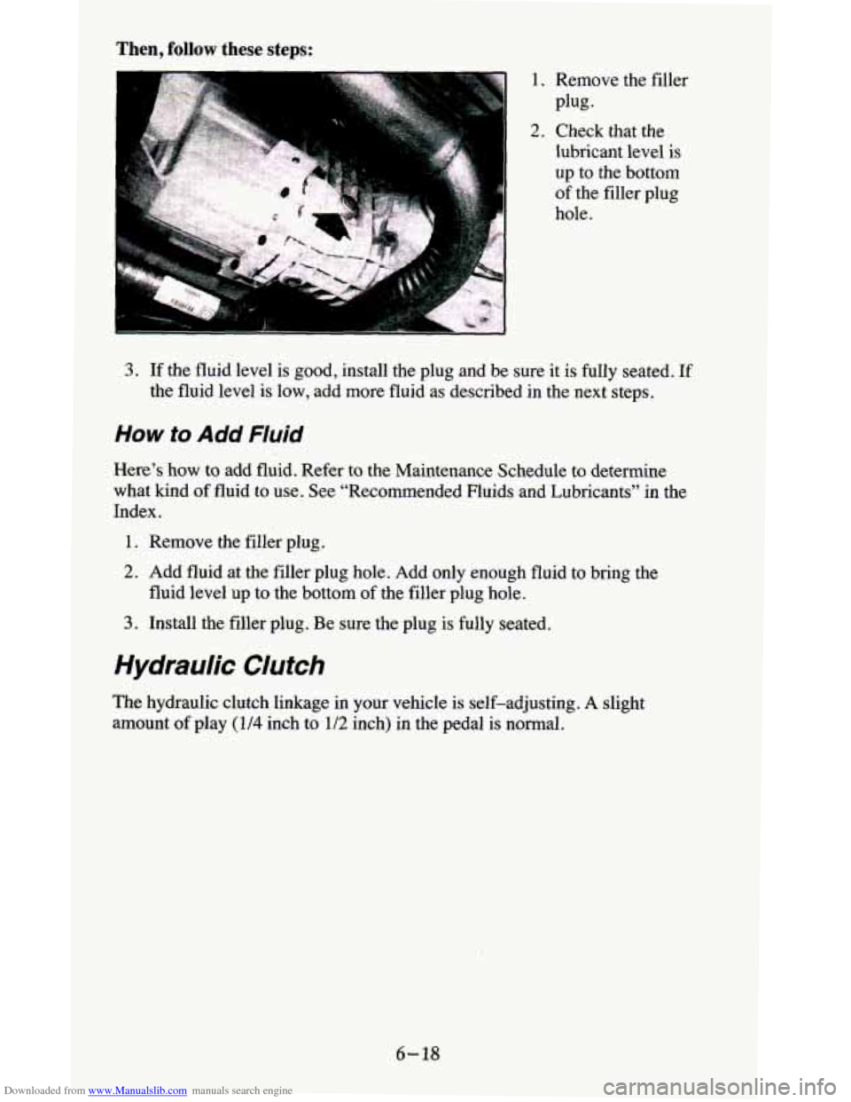CHEVROLET BLAZER 1995 2.G Owners Manual Downloaded from www.Manualslib.com manuals search engine Then, follow these steps:
1.
2.
Remove the filler
Plug-
Check that the
lubricant level is
up to the bottom
of the filler plug CHEVROLET BLAZER 1995 2.G Owners Manual Downloaded from www.Manualslib.com manuals search engine Then, follow these steps:
1.
2.
Remove the filler
Plug-
Check that the
lubricant level is
up to the bottom
of the filler plug