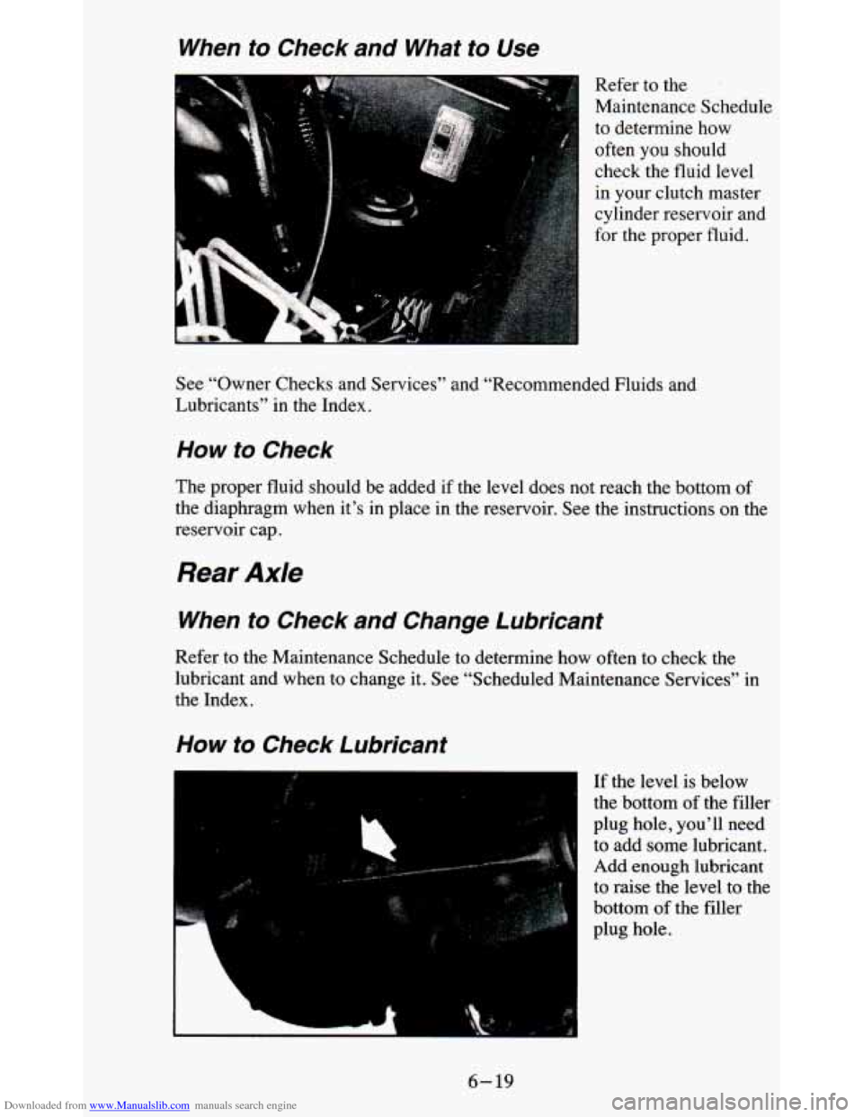 CHEVROLET BLAZER 1995 2.G Owners Manual Downloaded from www.Manualslib.com manuals search engine When to Checkand What to Use
P
Refer to the
Maintenance Schedule
to determine how
often you should
check the fluid level
in yo CHEVROLET BLAZER 1995 2.G Owners Manual Downloaded from www.Manualslib.com manuals search engine When to Checkand What to Use
P
Refer to the
Maintenance Schedule
to determine how
often you should
check the fluid level
in yo