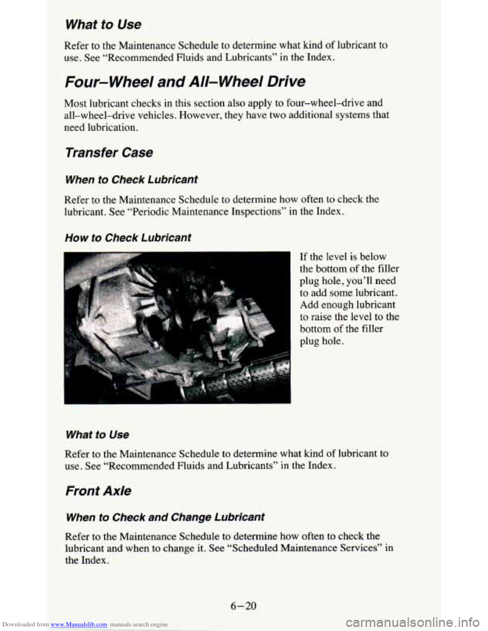 CHEVROLET BLAZER 1995 2.G Owners Manual Downloaded from www.Manualslib.com manuals search engine What to  Use 
Refer  to  the  Maintenance  Schedule to determine  what  kind of lubricant  to 
use.  See “Recommended  Fluids  and  Lubricant