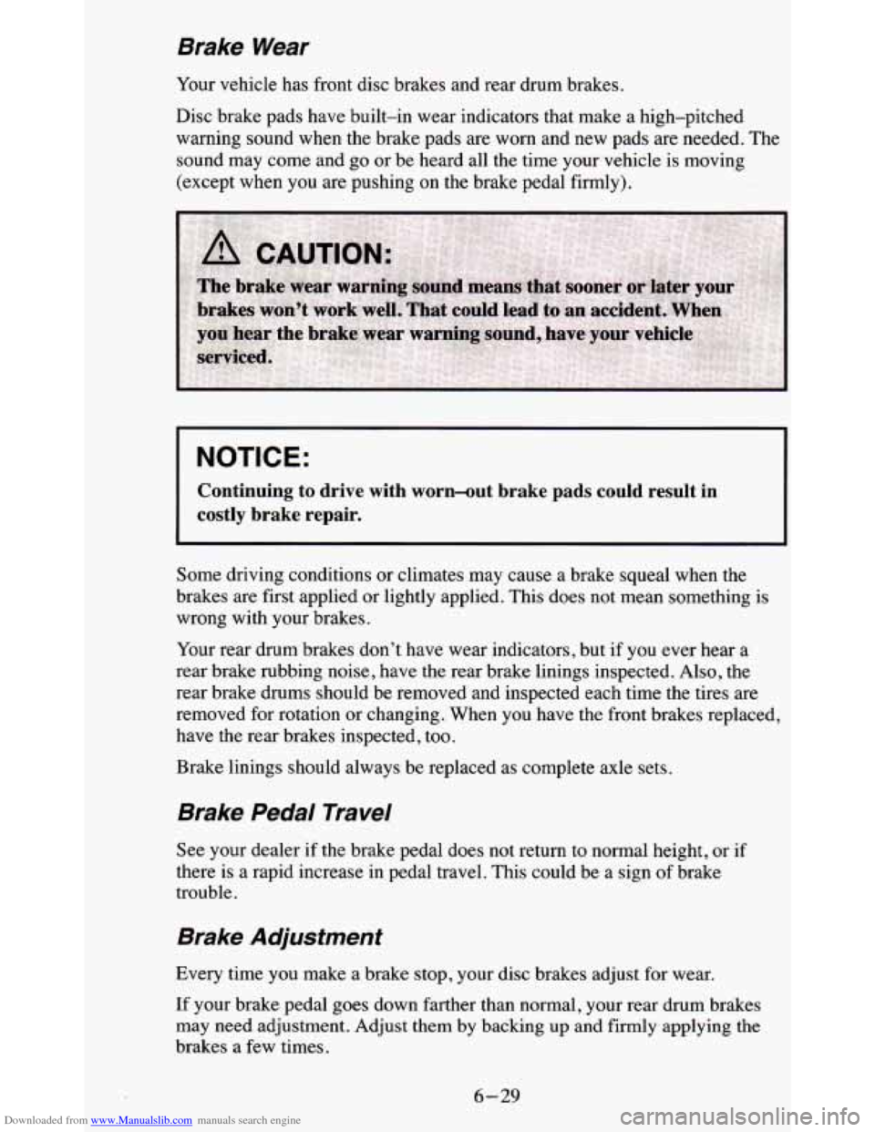 CHEVROLET BLAZER 1995 2.G Owners Manual Downloaded from www.Manualslib.com manuals search engine Brake  Wear 
Your vehicle  has  front disc brakes and rear  drum  brakes. 
Disc  brake pads  have  built-in  wear  indicators  that  make 
a hi