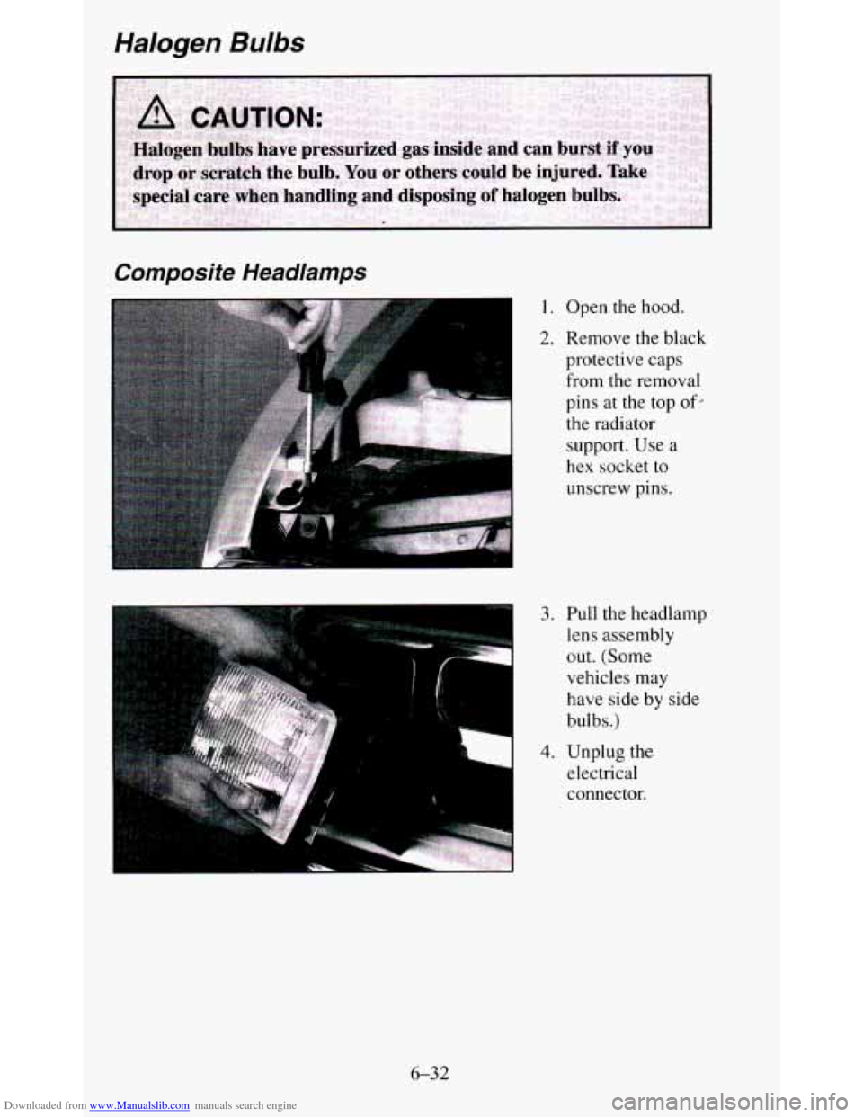 CHEVROLET BLAZER 1995 2.G Owners Manual Downloaded from www.Manualslib.com manuals search engine Halogen Bulbs 
Composite Headlamps 
I. Open  the  hood. 
2. Remove the black 
protective  caps 
from  the  removal 
pins  at  the  top 
of- 
th