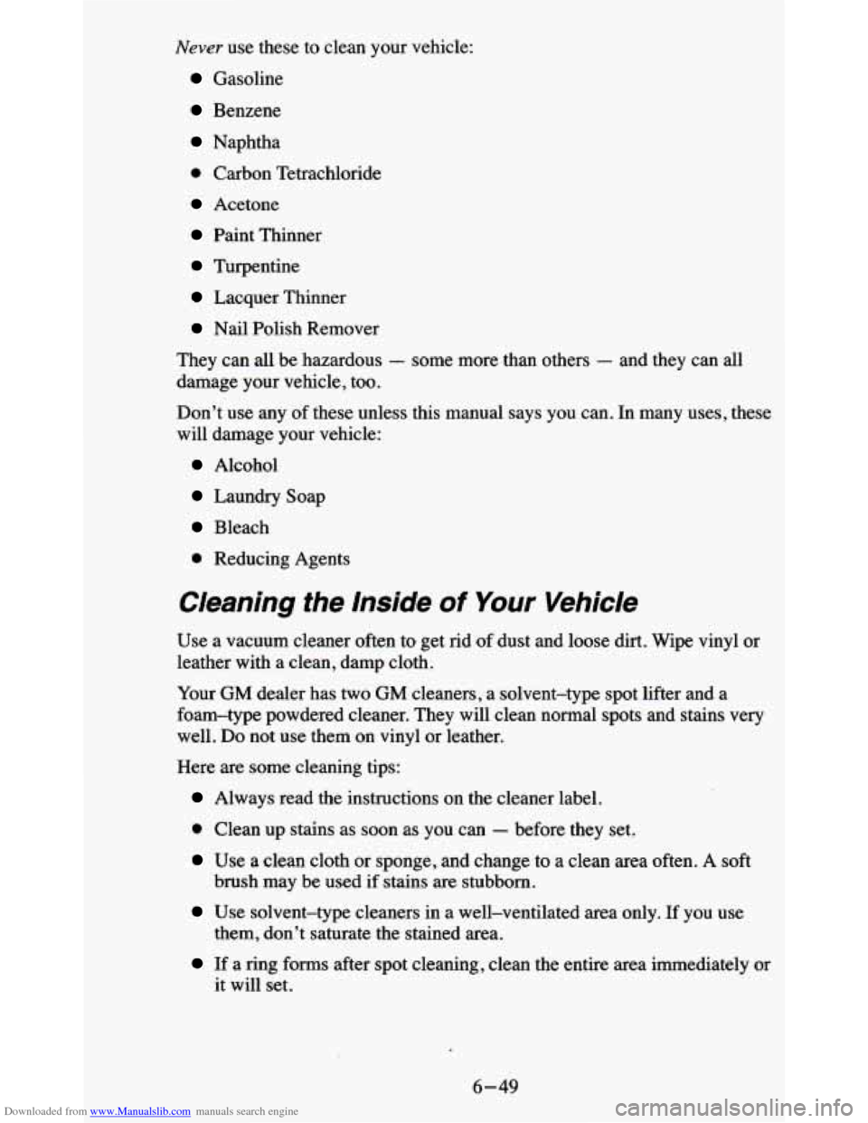 CHEVROLET BLAZER 1995 2.G Owners Manual Downloaded from www.Manualslib.com manuals search engine Never use these to clean your vehicle:
Gasoline
Benzene
Naphtha
0 Carbon Tetrachloride
Acetone
Paint Thinner
Turpentine
Lacquer Th CHEVROLET BLAZER 1995 2.G Owners Manual Downloaded from www.Manualslib.com manuals search engine Never use these to clean your vehicle:
Gasoline
Benzene
Naphtha
0 Carbon Tetrachloride
Acetone
Paint Thinner
Turpentine
Lacquer Th