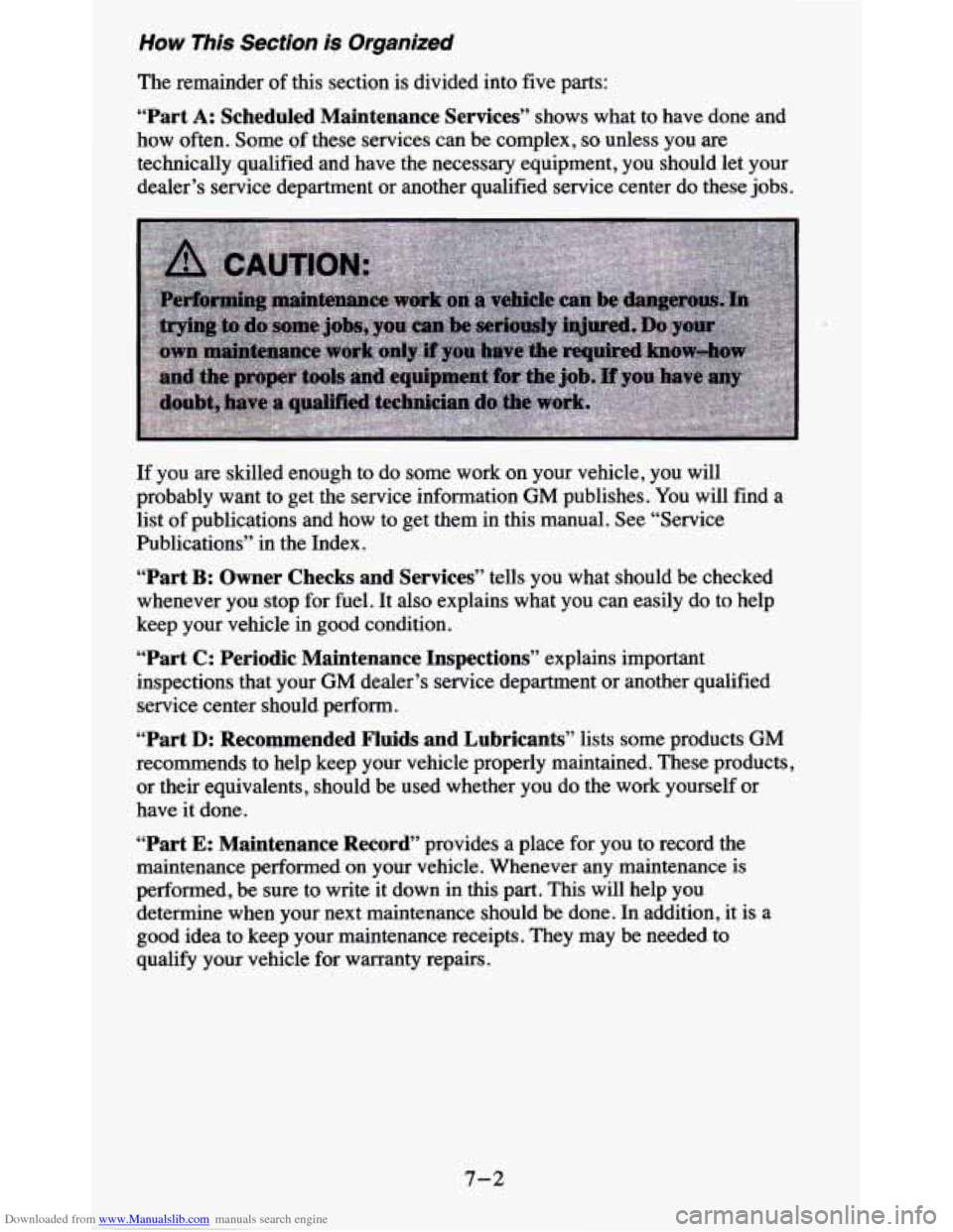 CHEVROLET BLAZER 1995 2.G Owners Manual Downloaded from www.Manualslib.com manuals search engine How This Section is Organized
The remainder of this section is divided into five parts:
“Part A: Scheduled Maintenance Services” CHEVROLET BLAZER 1995 2.G Owners Manual Downloaded from www.Manualslib.com manuals search engine How This Section is Organized
The remainder of this section is divided into five parts:
“Part A: Scheduled Maintenance Services”