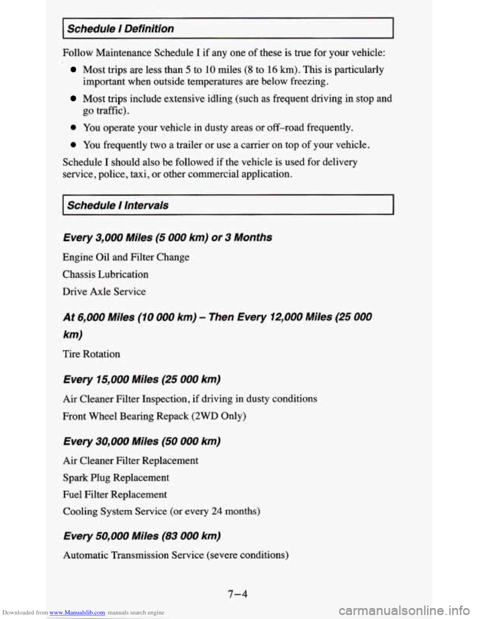 CHEVROLET BLAZER 1995 2.G Owners Manual Downloaded from www.Manualslib.com manuals search engine I Schedule I Definition I
Follow Maintenance Schedule I if any one of these is true for your vehicle:
Most trips are less than 5 t CHEVROLET BLAZER 1995 2.G Owners Manual Downloaded from www.Manualslib.com manuals search engine I Schedule I Definition I
Follow Maintenance Schedule I if any one of these is true for your vehicle:
Most trips are less than 5 t