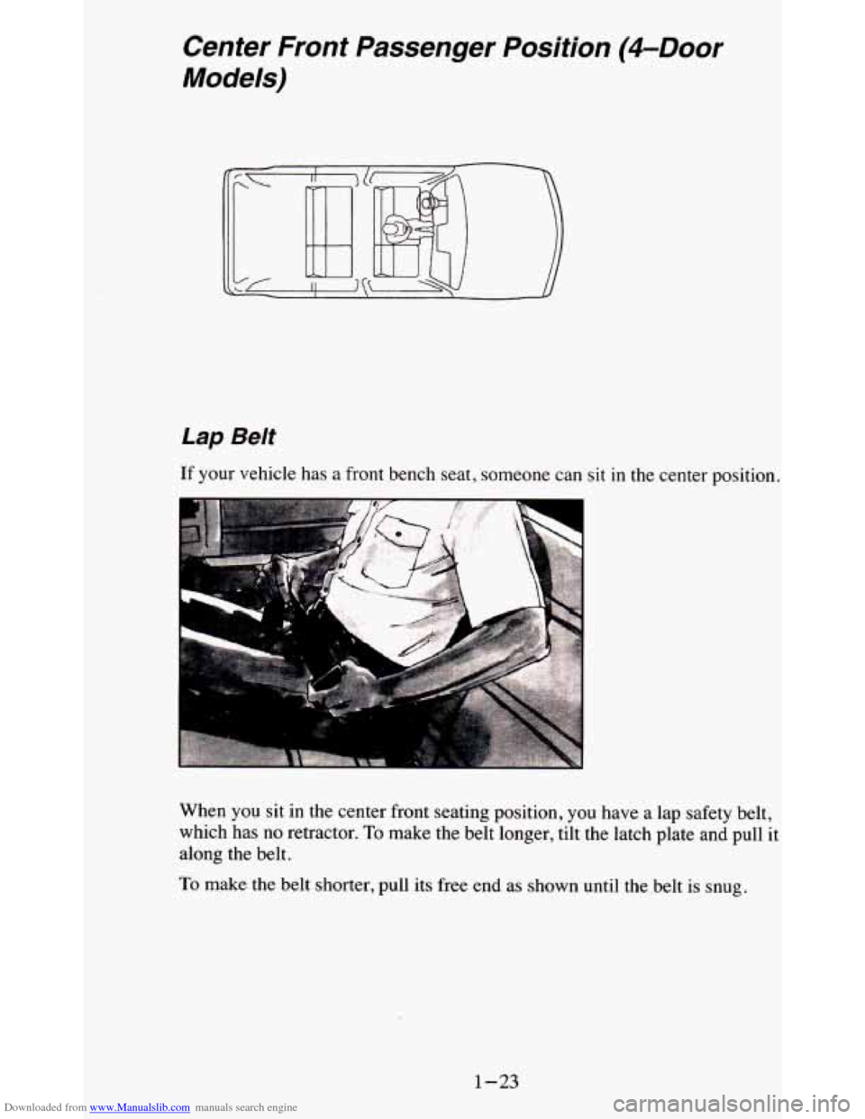 CHEVROLET BLAZER 1995 2.G Owners Guide Downloaded from www.Manualslib.com manuals search engine Center Front Passenger Position (4-Door
Models)
Lap Belt
If your vehicle has a front bench seat, someone can sit in the center po CHEVROLET BLAZER 1995 2.G Owners Guide Downloaded from www.Manualslib.com manuals search engine Center Front Passenger Position (4-Door
Models)
Lap Belt
If your vehicle has a front bench seat, someone can sit in the center po