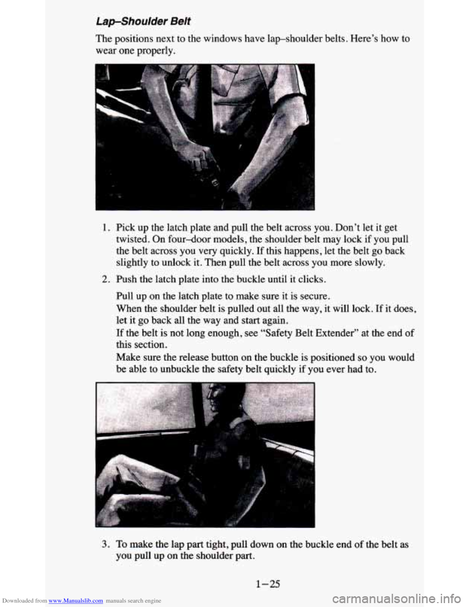 CHEVROLET BLAZER 1995 2.G Owners Guide Downloaded from www.Manualslib.com manuals search engine Lapshoulder Belt
The positions next to the windows have lap-shoulder belts. Here’s how to
wear one properly.
1. Pick up the CHEVROLET BLAZER 1995 2.G Owners Guide Downloaded from www.Manualslib.com manuals search engine Lapshoulder Belt
The positions next to the windows have lap-shoulder belts. Here’s how to
wear one properly.
1. Pick up the