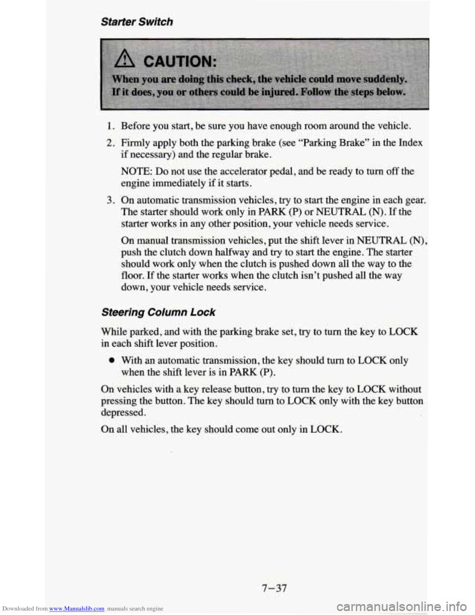 CHEVROLET BLAZER 1995 2.G Owners Manual Downloaded from www.Manualslib.com manuals search engine Starter Switch
1. Before you start, be sure you have enough room around the vehicle.
2. Firmly apply both the parking brake (see CHEVROLET BLAZER 1995 2.G Owners Manual Downloaded from www.Manualslib.com manuals search engine Starter Switch
1. Before you start, be sure you have enough room around the vehicle.
2. Firmly apply both the parking brake (see