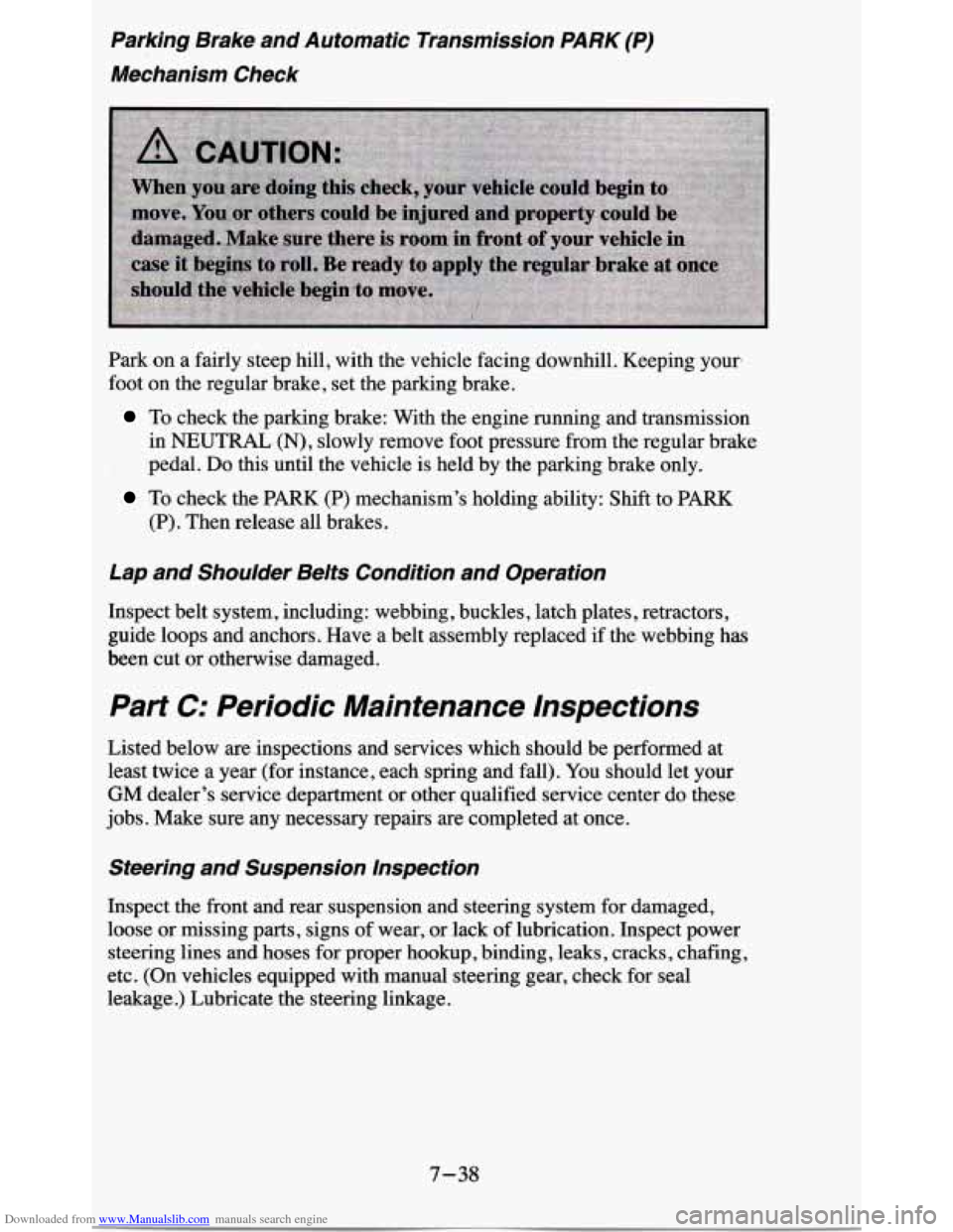 CHEVROLET BLAZER 1995 2.G Owners Manual Downloaded from www.Manualslib.com manuals search engine Parking Brake and Automatic Transmission PARK (P)
Mechanism Check
Park on a fairfy steep hill, with the vehicle facing downhill. CHEVROLET BLAZER 1995 2.G Owners Manual Downloaded from www.Manualslib.com manuals search engine Parking Brake and Automatic Transmission PARK (P)
Mechanism Check
Park on a fairfy steep hill, with the vehicle facing downhill.