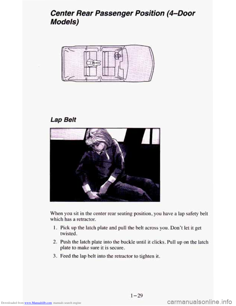 CHEVROLET BLAZER 1995 2.G Owners Guide Downloaded from www.Manualslib.com manuals search engine Cenfer Rear Passenger Position (&Door
Models)
Lap Belt
I
When you sit in the center rear seating position, you have a lap safe CHEVROLET BLAZER 1995 2.G Owners Guide Downloaded from www.Manualslib.com manuals search engine Cenfer Rear Passenger Position (&Door
Models)
Lap Belt
I
When you sit in the center rear seating position, you have a lap safe