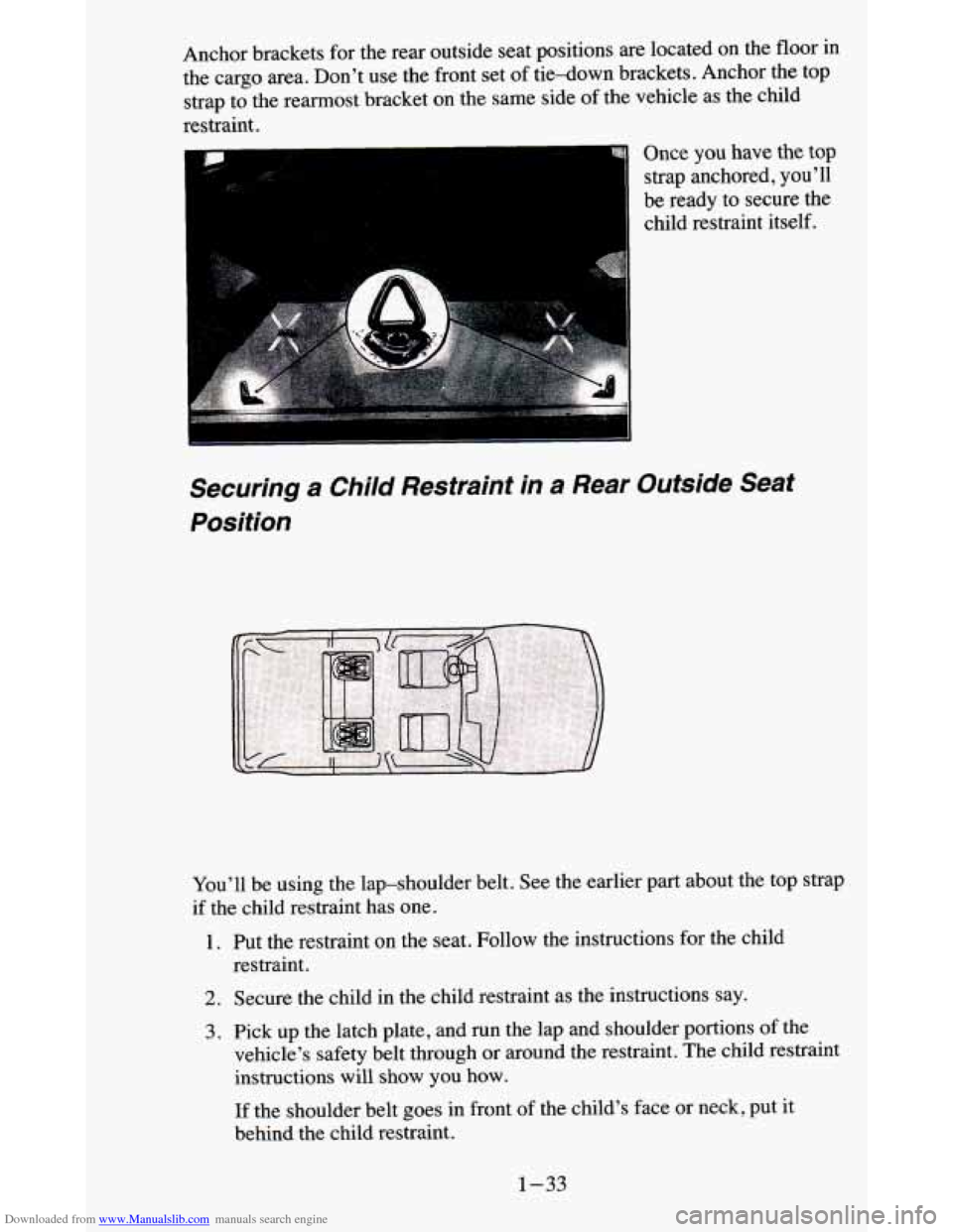 CHEVROLET BLAZER 1995 2.G Service Manual Downloaded from www.Manualslib.com manuals search engine Once you have the top
strap anchored,
you’ll
be ready to secure the
child restraint itself.
You’ll be using the lap-shoulder CHEVROLET BLAZER 1995 2.G Service Manual Downloaded from www.Manualslib.com manuals search engine Once you have the top
strap anchored,
you’ll
be ready to secure the
child restraint itself.
You’ll be using the lap-shoulder