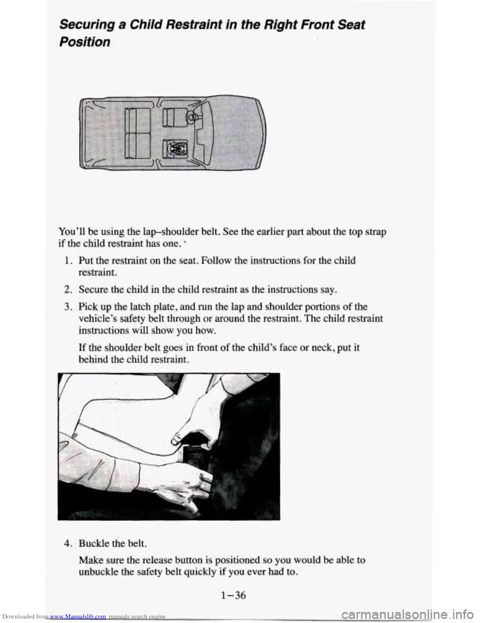 CHEVROLET BLAZER 1995 2.G Service Manual Downloaded from www.Manualslib.com manuals search engine Securing a Child Restraint in the Right Front Seat
Position
Youll be using the lapshoulder belt. See the earlier part about th CHEVROLET BLAZER 1995 2.G Service Manual Downloaded from www.Manualslib.com manuals search engine Securing a Child Restraint in the Right Front Seat
Position
Youll be using the lapshoulder belt. See the earlier part about th