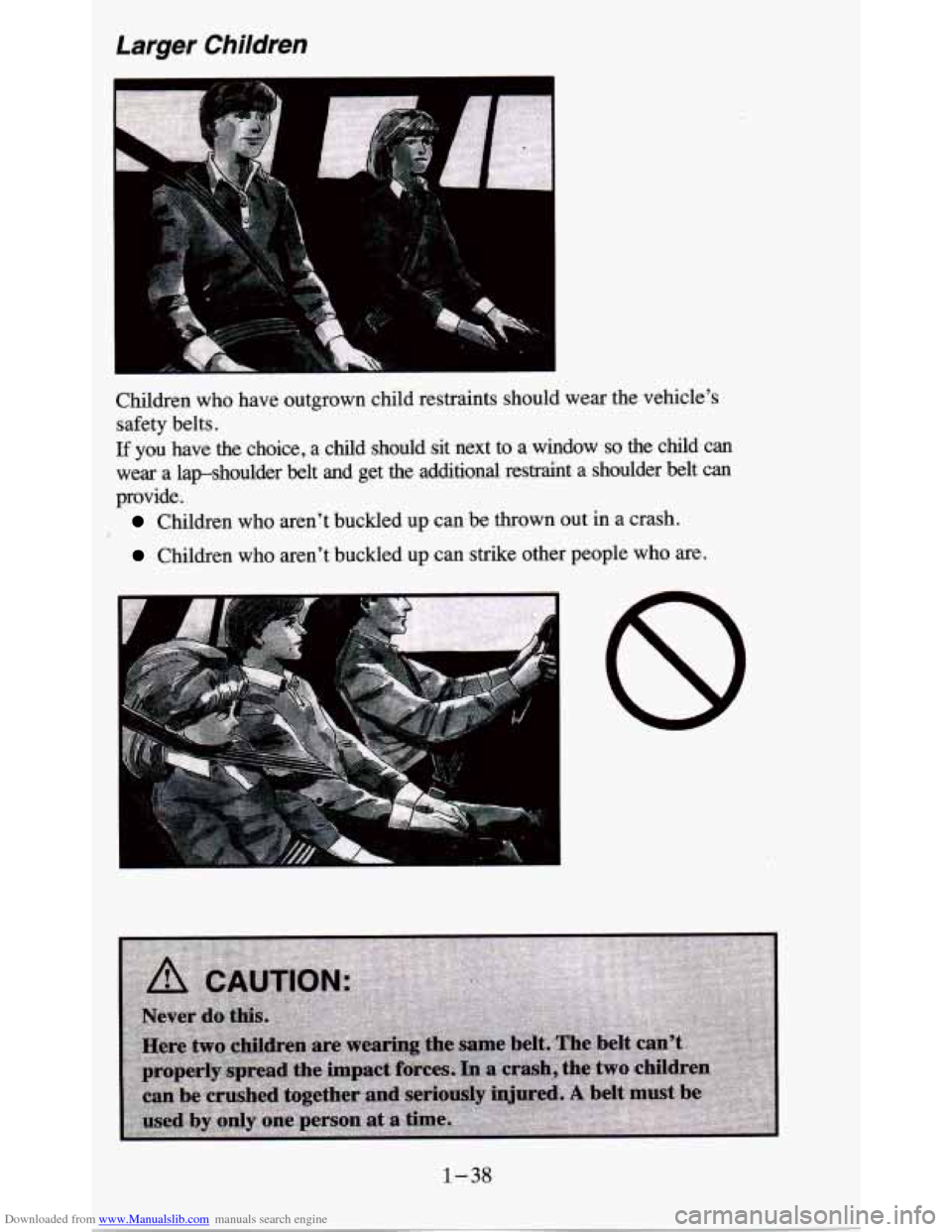 CHEVROLET BLAZER 1995 2.G Service Manual Downloaded from www.Manualslib.com manuals search engine Larger Children
1
Children who have outgrown child restraints should wear the vehicle’s \
safety belts.
If you have the choic CHEVROLET BLAZER 1995 2.G Service Manual Downloaded from www.Manualslib.com manuals search engine Larger Children
1
Children who have outgrown child restraints should wear the vehicle’s \
safety belts.
If you have the choic