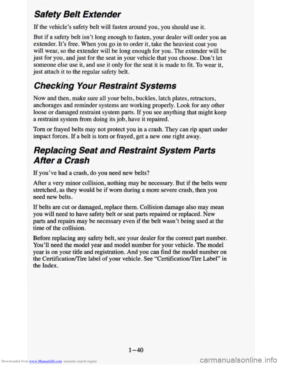 CHEVROLET BLAZER 1995 2.G Service Manual Downloaded from www.Manualslib.com manuals search engine Safety Belt Extender
If the vehicle’s safety belt will fasten around you, you should use it.
But
if a safety belt isn’t CHEVROLET BLAZER 1995 2.G Service Manual Downloaded from www.Manualslib.com manuals search engine Safety Belt Extender
If the vehicle’s safety belt will fasten around you, you should use it.
But
if a safety belt isn’t