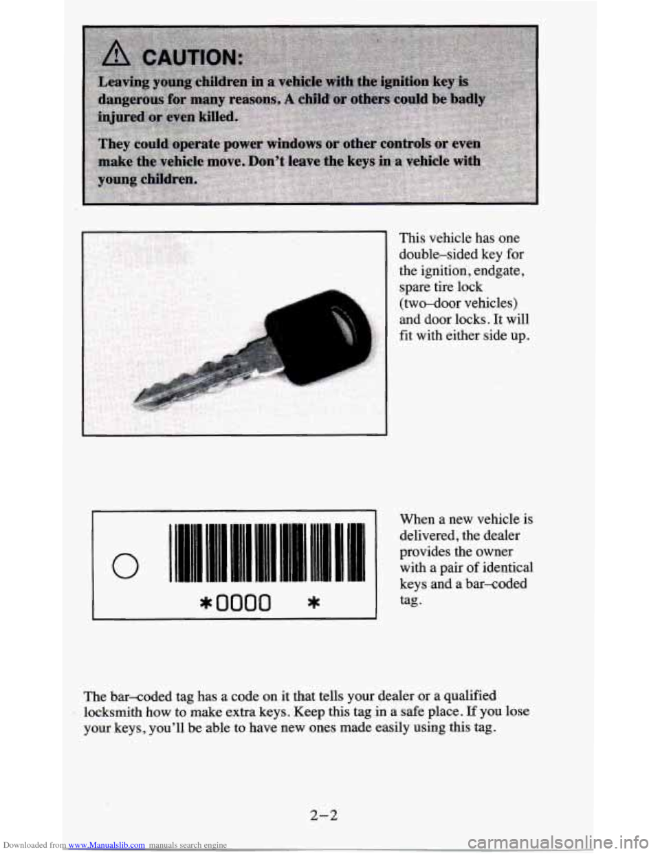 CHEVROLET BLAZER 1995 2.G Workshop Manual Downloaded from www.Manualslib.com manuals search engine This  vehicle  has one 
double-sided  key  for 
the  ignition,  endgate, 
spare  tire  lock 
(two-door  vehicles) 
and  door  locks.  It will 
