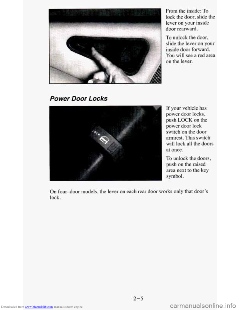 CHEVROLET BLAZER 1995 2.G Workshop Manual Downloaded from www.Manualslib.com manuals search engine Power Door Locks 
If your  vehicle  has 
power  door locks, 
push 
LOCK on the 
power  door  lock 
switch  on  the  door 
armrest. This  switch