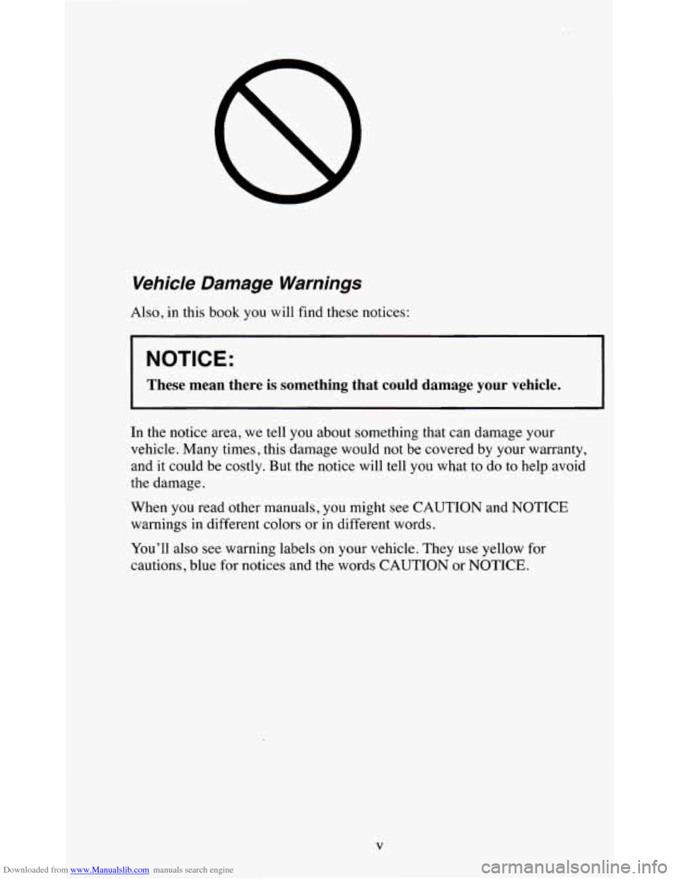 CHEVROLET BLAZER 1995 2.G Owners Manual Downloaded from www.Manualslib.com manuals search engine Vehicle Damage Warnings 
Also, in this  book you will  find  these  notices: 
NOTICE: 
These  mean  there  is  something  that  could  damage  