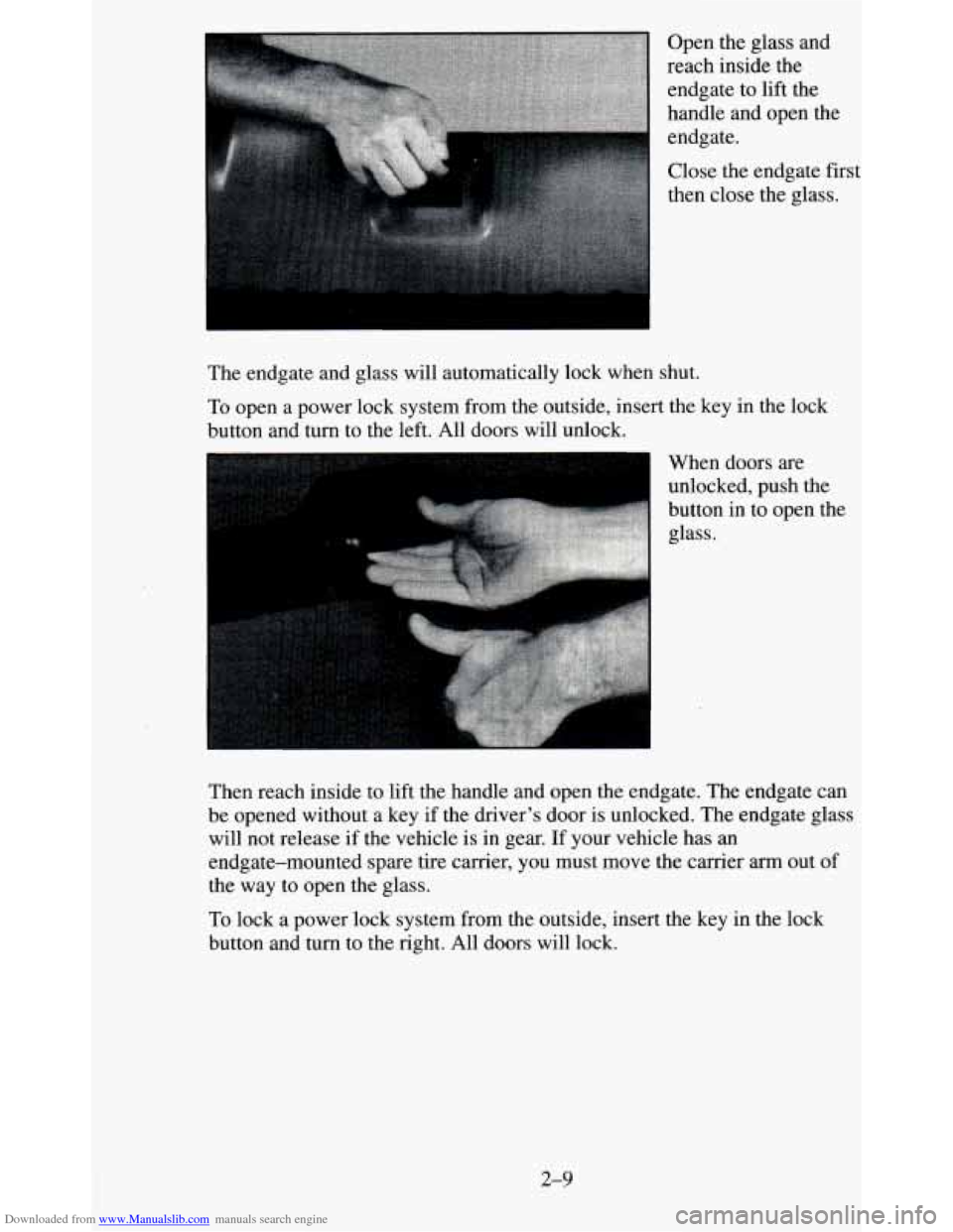 CHEVROLET BLAZER 1995 2.G Repair Manual Downloaded from www.Manualslib.com manuals search engine I
Open the glass and
reach inside the
endgate to lift the
handle and open the
endgate.
Close the endgate first
then close CHEVROLET BLAZER 1995 2.G Repair Manual Downloaded from www.Manualslib.com manuals search engine I
Open the glass and
reach inside the
endgate to lift the
handle and open the
endgate.
Close the endgate first
then close