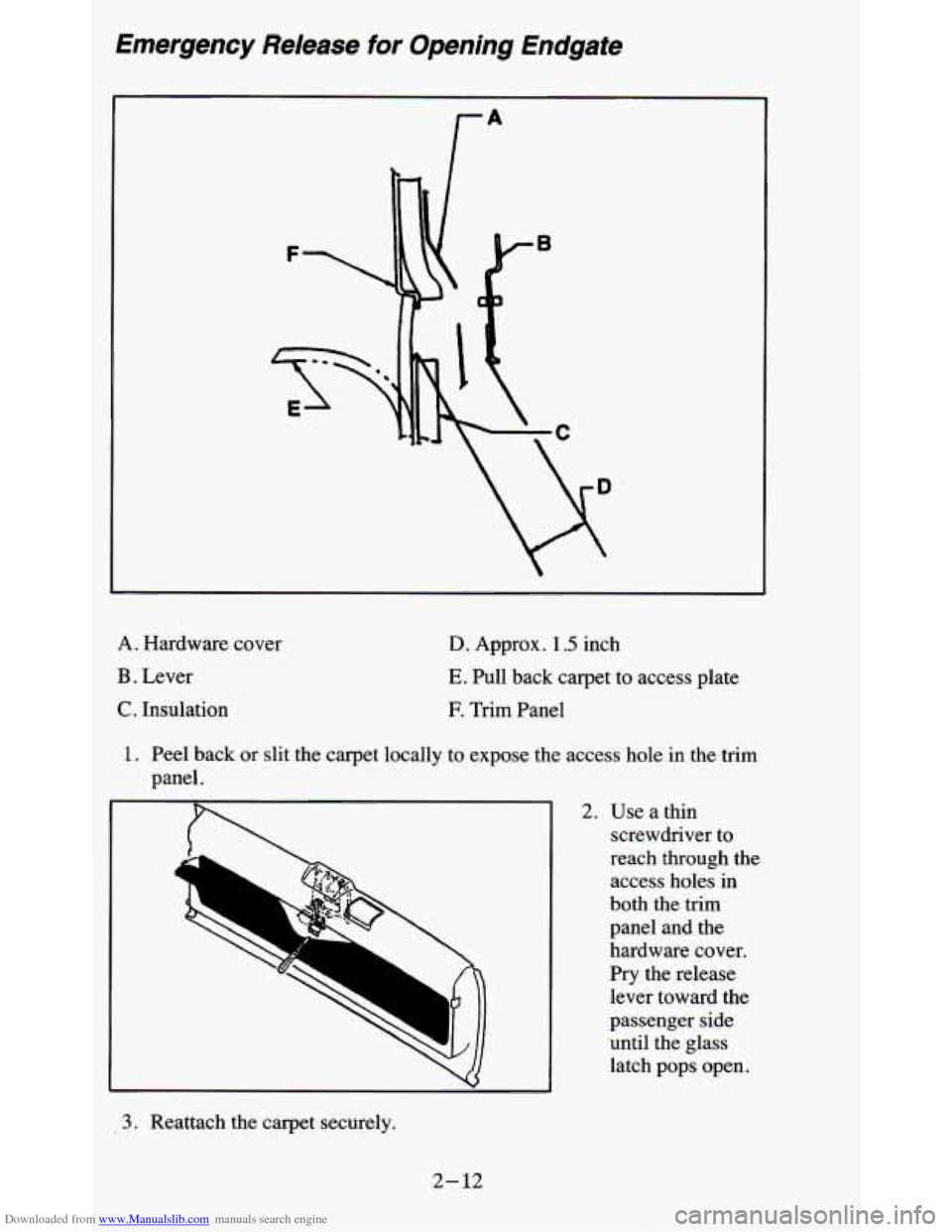 CHEVROLET BLAZER 1995 2.G Repair Manual Downloaded from www.Manualslib.com manuals search engine Emergency Release for Opening Endgate
A. Hardware cover
B . Lever
C. Insulation
D. Approx. 1.5 inch
E. Pull back carpet to access pla CHEVROLET BLAZER 1995 2.G Repair Manual Downloaded from www.Manualslib.com manuals search engine Emergency Release for Opening Endgate
A. Hardware cover
B . Lever
C. Insulation
D. Approx. 1.5 inch
E. Pull back carpet to access pla
