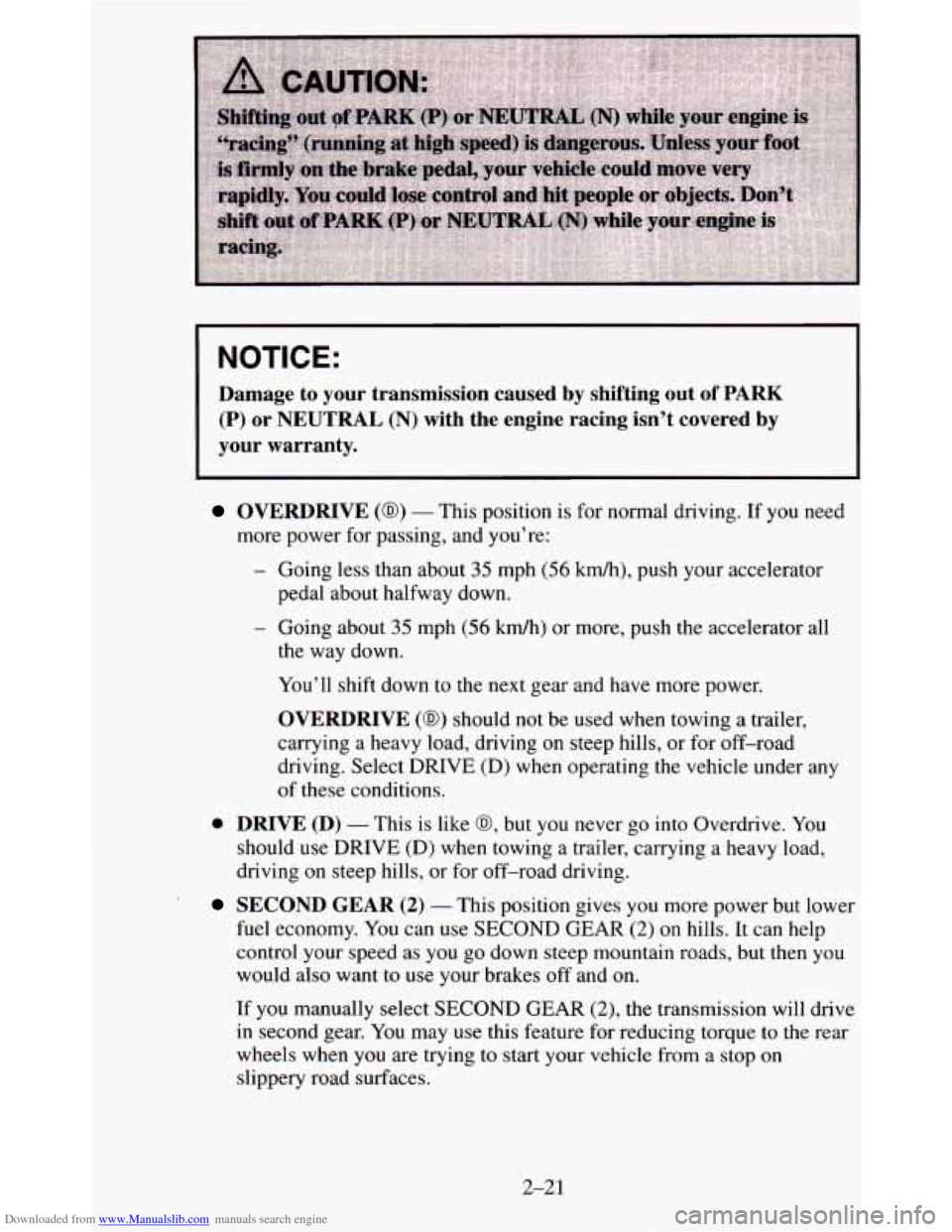 CHEVROLET BLAZER 1995 2.G Manual PDF Downloaded from www.Manualslib.com manuals search engine NOTICE:
Damage to your transmission caused by shifting out of PARK
(P) or
NEUTRAL (N) with the engine racing isn’t covered by
yo CHEVROLET BLAZER 1995 2.G Manual PDF Downloaded from www.Manualslib.com manuals search engine NOTICE:
Damage to your transmission caused by shifting out of PARK
(P) or
NEUTRAL (N) with the engine racing isn’t covered by
yo
