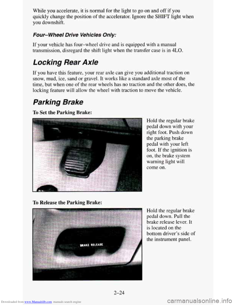 CHEVROLET BLAZER 1995 2.G Manual PDF Downloaded from www.Manualslib.com manuals search engine While you accelerate, it is normal for the light to go on and off if you
quickly change the position of the accelerator. Ignore CHEVROLET BLAZER 1995 2.G Manual PDF Downloaded from www.Manualslib.com manuals search engine While you accelerate, it is normal for the light to go on and off if you
quickly change the position of the accelerator. Ignore
