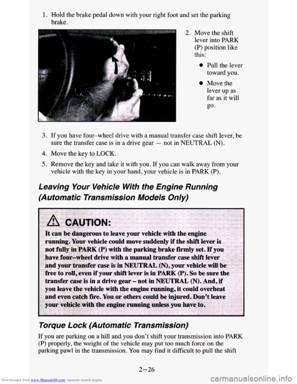 CHEVROLET BLAZER 1995 2.G Owners Manual Downloaded from www.Manualslib.com manuals search engine 1. Hold the brake pedal down with your right foot and set the p\
arking
brake.
2. Move the shift lever into
PARK
(P) positi CHEVROLET BLAZER 1995 2.G Owners Manual Downloaded from www.Manualslib.com manuals search engine 1. Hold the brake pedal down with your right foot and set the p\
arking
brake.
2. Move the shift lever into
PARK
(P) positi