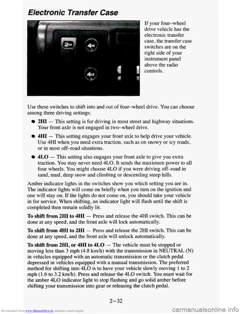 CHEVROLET BLAZER 1995 2.G Owners Manual Downloaded from www.Manualslib.com manuals search engine Electronic Transfer Case
If your four-wheel
drive vehicle has the
electronic transfer
case, the transfer case
switches are on CHEVROLET BLAZER 1995 2.G Owners Manual Downloaded from www.Manualslib.com manuals search engine Electronic Transfer Case
If your four-wheel
drive vehicle has the
electronic transfer
case, the transfer case
switches are on