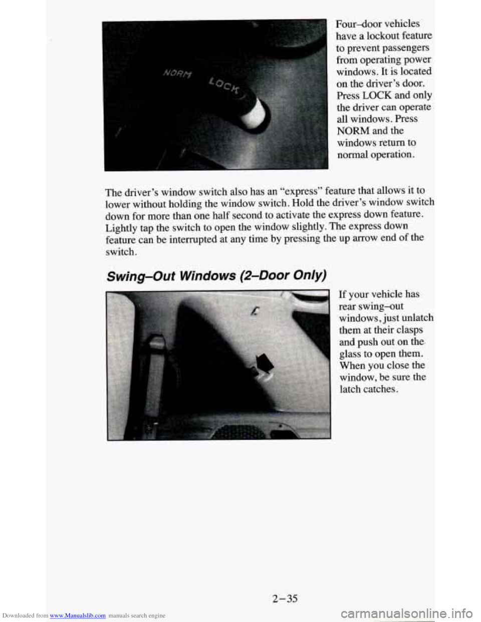 CHEVROLET BLAZER 1995 2.G Manual Online Downloaded from www.Manualslib.com manuals search engine I
Four-door vehicles
have a lockout feature
to prevent passengers
from operating power
windows. It is located
on the driver’s CHEVROLET BLAZER 1995 2.G Manual Online Downloaded from www.Manualslib.com manuals search engine I
Four-door vehicles
have a lockout feature
to prevent passengers
from operating power
windows. It is located
on the driver’s