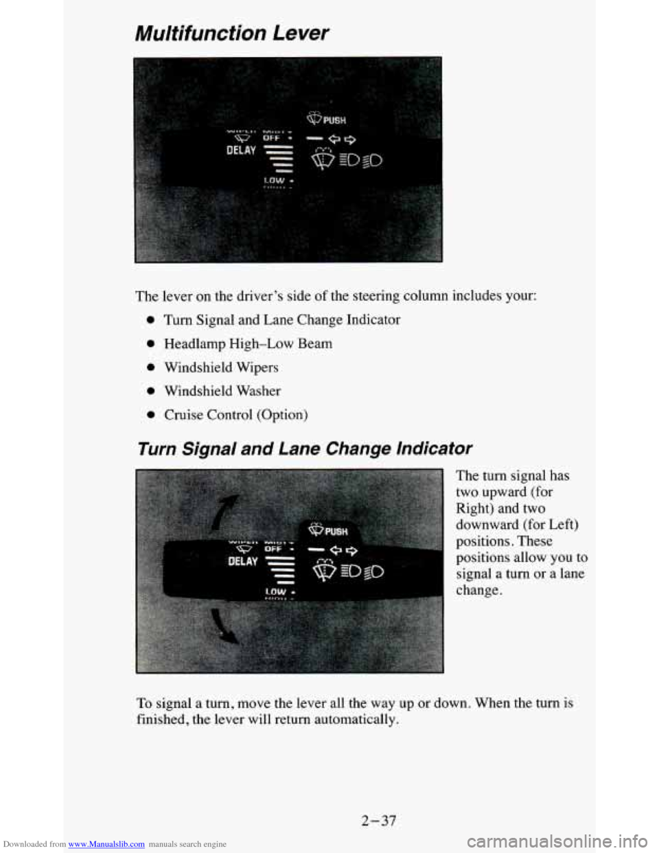 CHEVROLET BLAZER 1995 2.G Manual Online Downloaded from www.Manualslib.com manuals search engine Multifunction Lever
The lever on the driver’s side of the steering column includes your:
0 Turn Signal and Lane Change Indicator CHEVROLET BLAZER 1995 2.G Manual Online Downloaded from www.Manualslib.com manuals search engine Multifunction Lever
The lever on the driver’s side of the steering column includes your:
0 Turn Signal and Lane Change Indicator