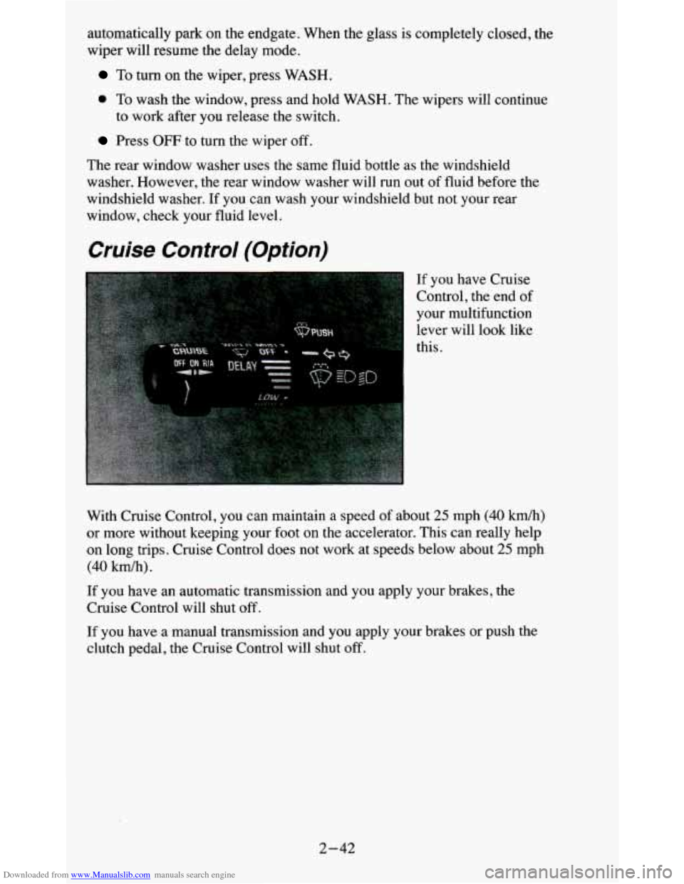CHEVROLET BLAZER 1995 2.G Owners Manual Downloaded from www.Manualslib.com manuals search engine automatically park on the endgate. When the glass is completely closed, the
wiper will resume the delay mode.
To turn on the wip CHEVROLET BLAZER 1995 2.G Owners Manual Downloaded from www.Manualslib.com manuals search engine automatically park on the endgate. When the glass is completely closed, the
wiper will resume the delay mode.
To turn on the wip